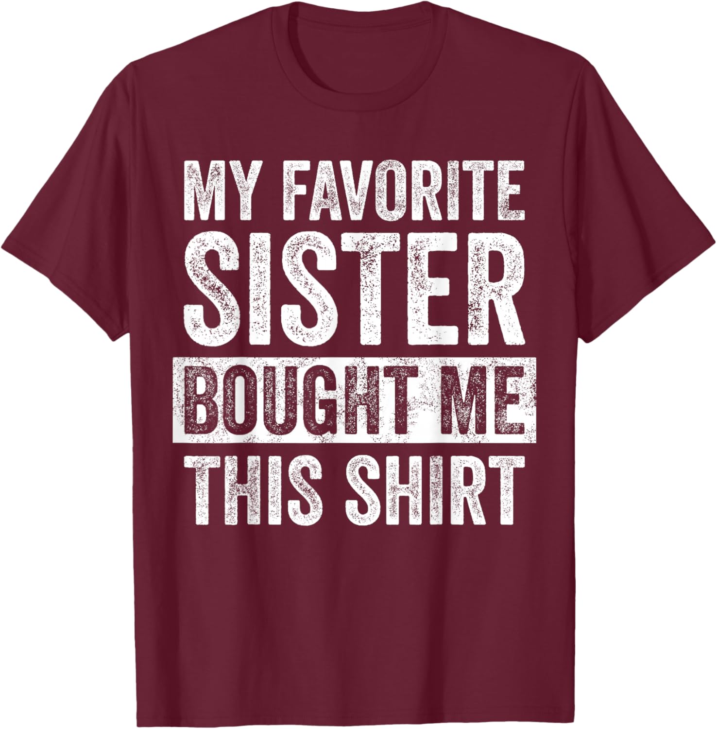 Funny Brother Joke T-Shirt My Favorite Sister Bought Me Gift Idea - 15