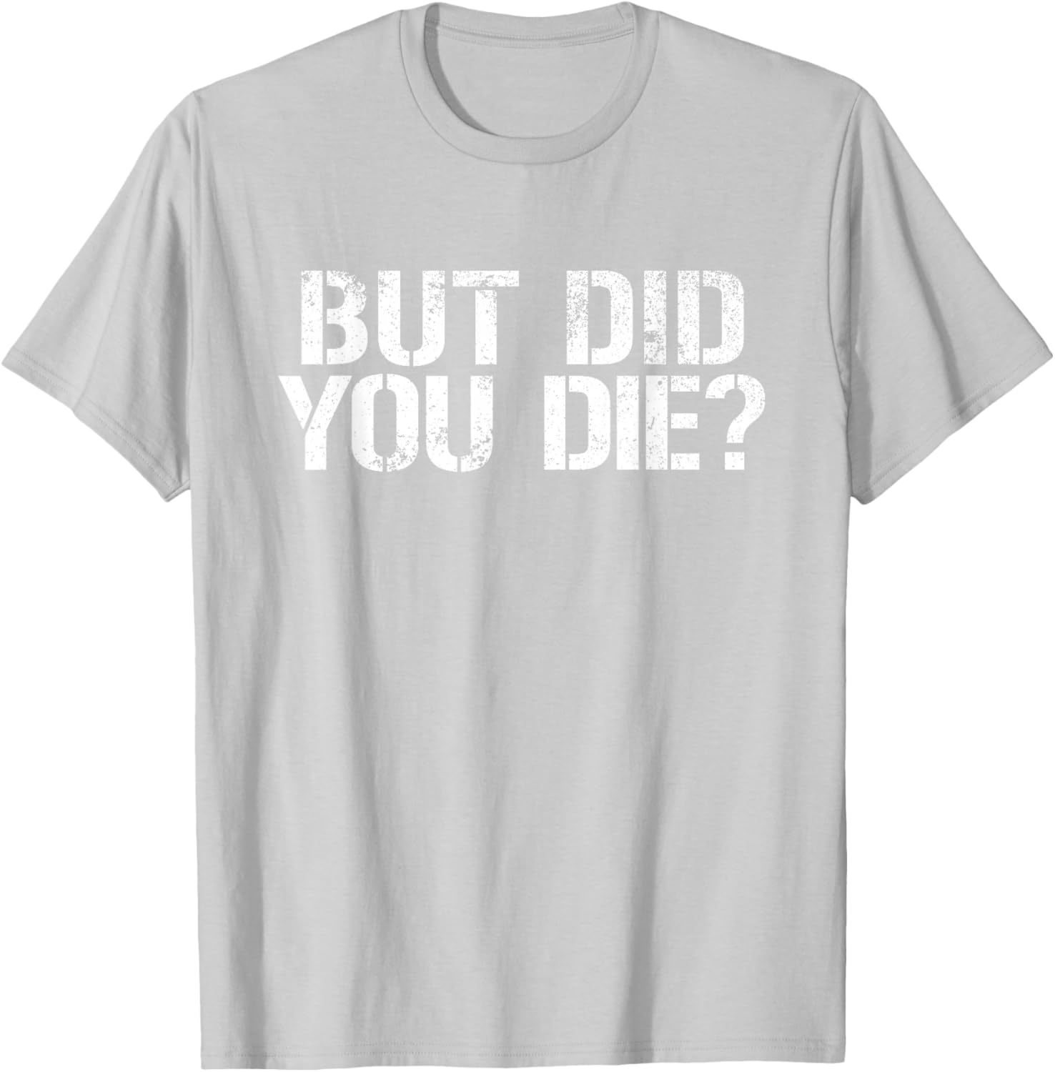 But Did You Die Workout T-Shirt for Fitness Enthusiasts and Military Fans - 11