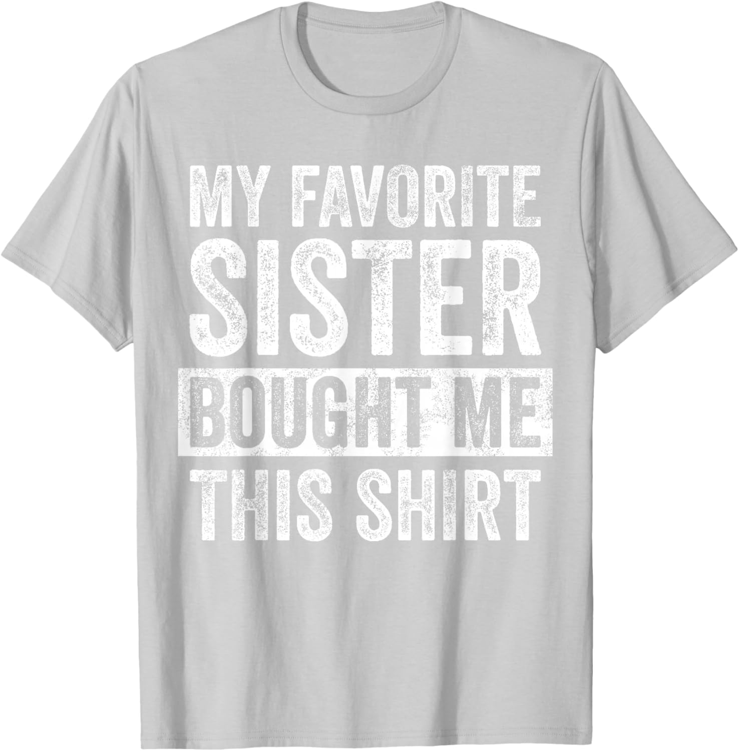 Funny Brother Joke T-Shirt My Favorite Sister Bought Me Gift Idea - 25