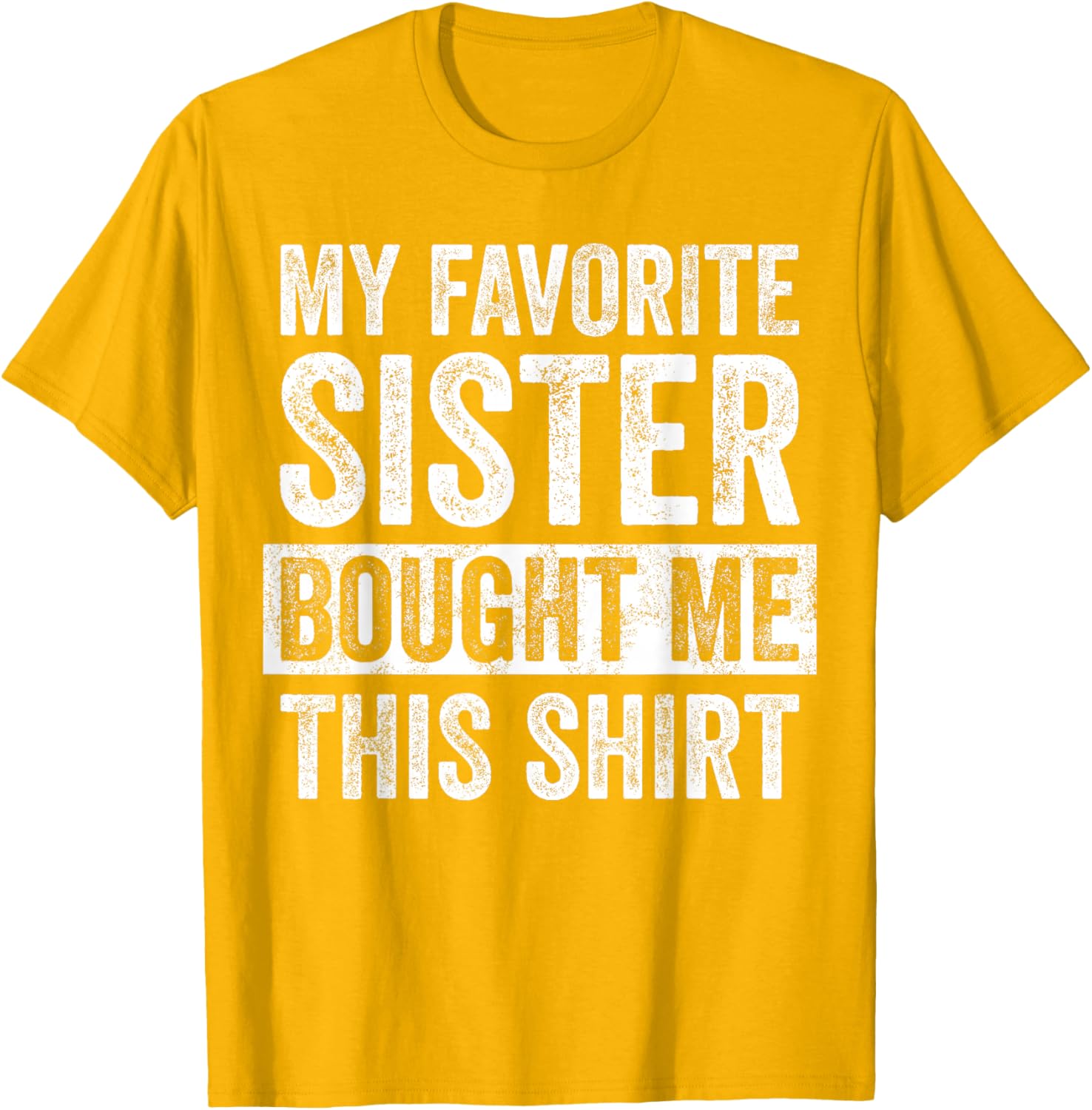 Funny Brother Joke T-Shirt My Favorite Sister Bought Me Gift Idea - 17