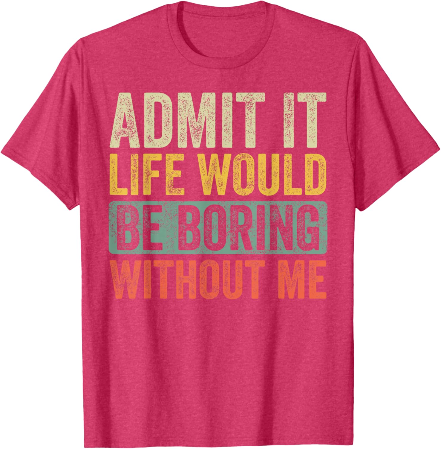 Funny Retro Graphic T-Shirt Life Would Be Boring Without Me Unisex Black - 11