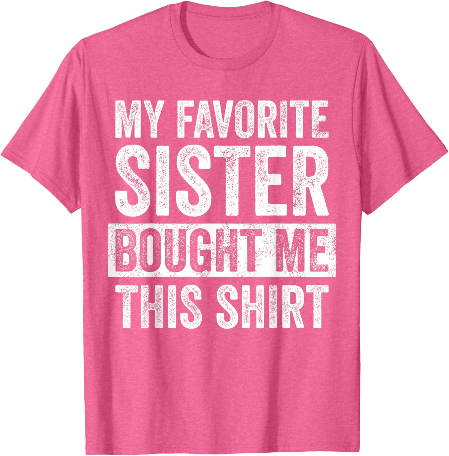 Funny Brother Joke T-Shirt My Favorite Sister Bought Me Gift Idea - 22