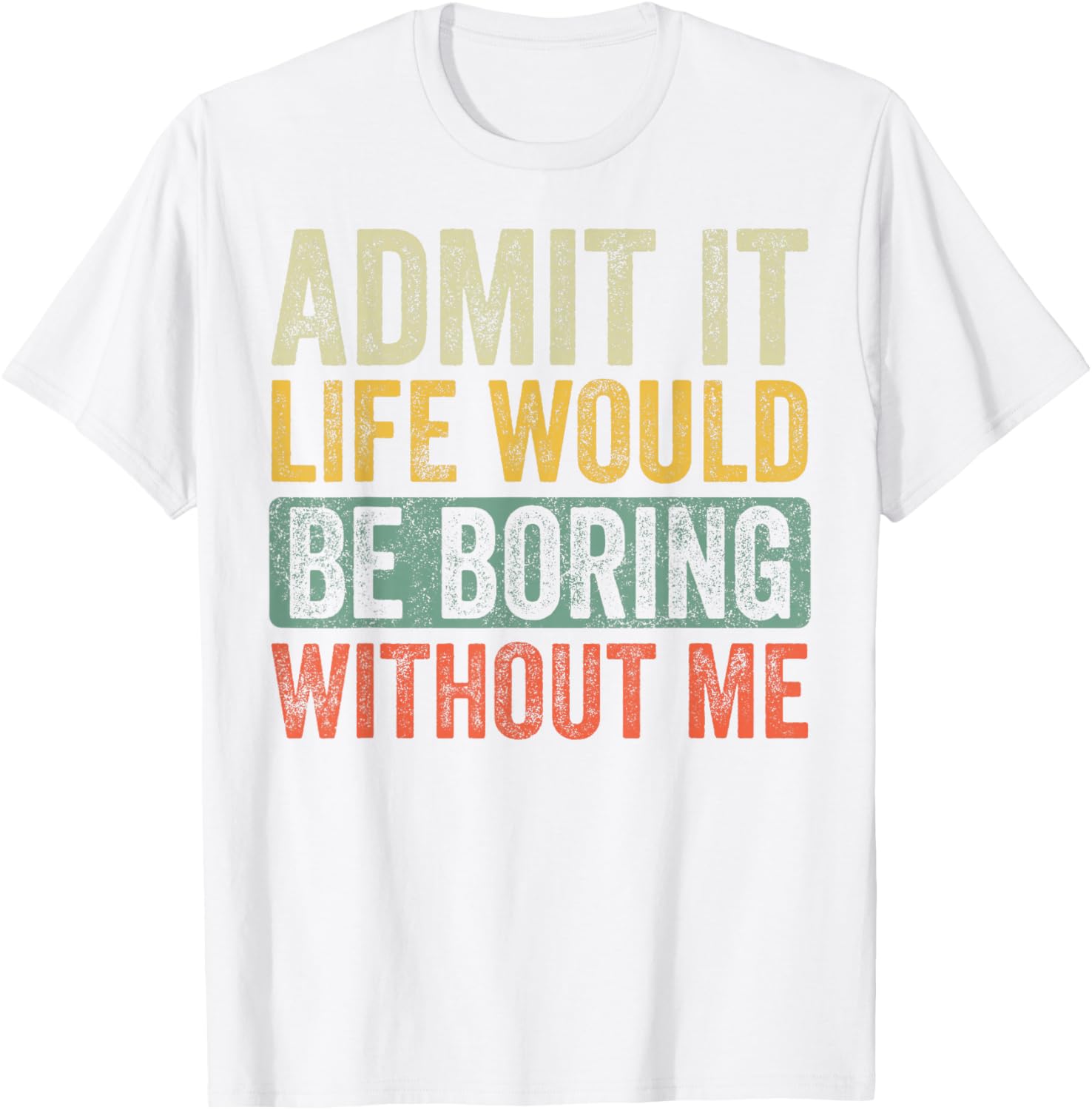 Funny Retro Graphic T-Shirt Life Would Be Boring Without Me Unisex Black - 6