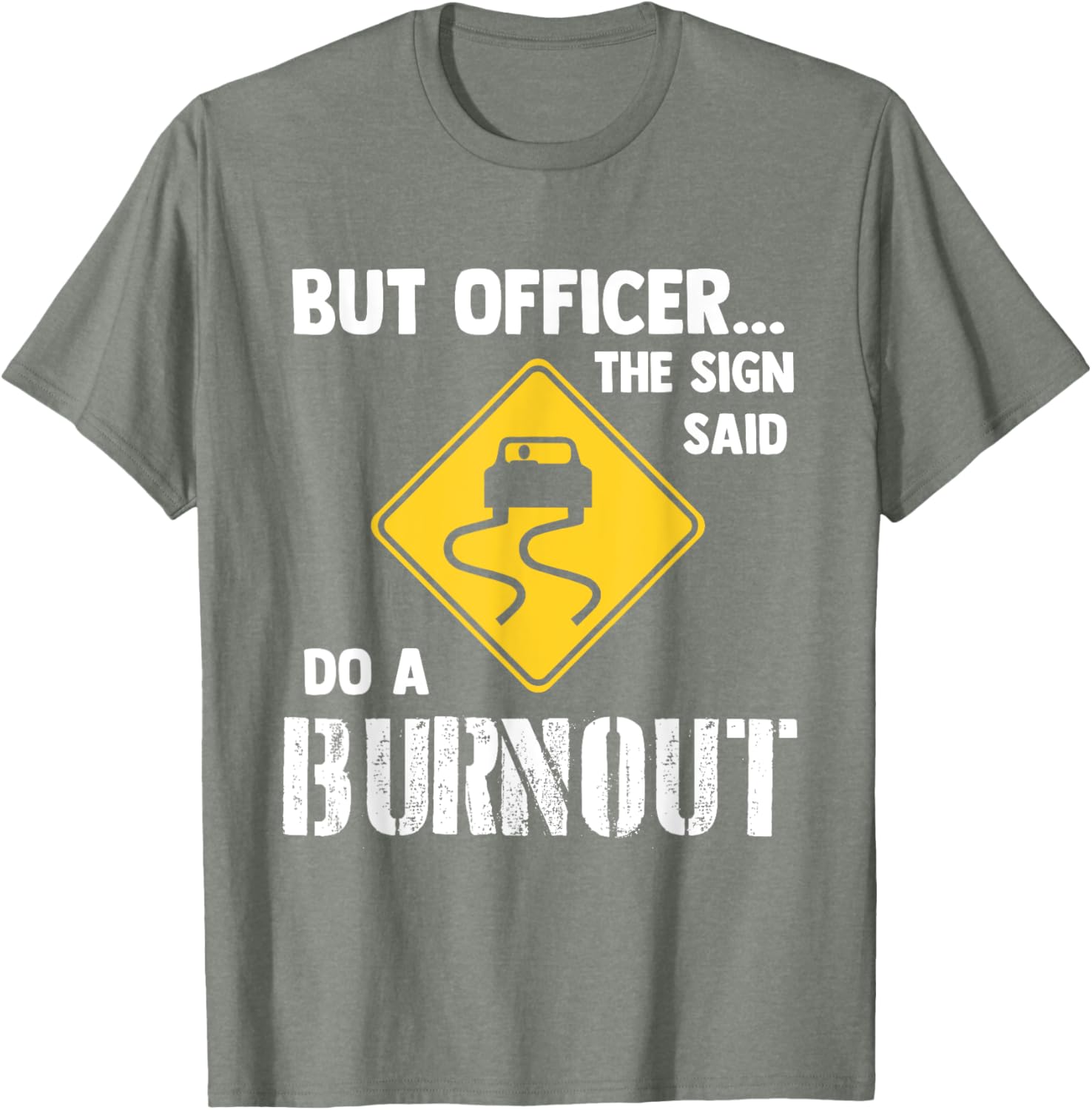 Funny Car T-Shirt - But Officer the Sign Said Do a Burnout Humor Tee - 17