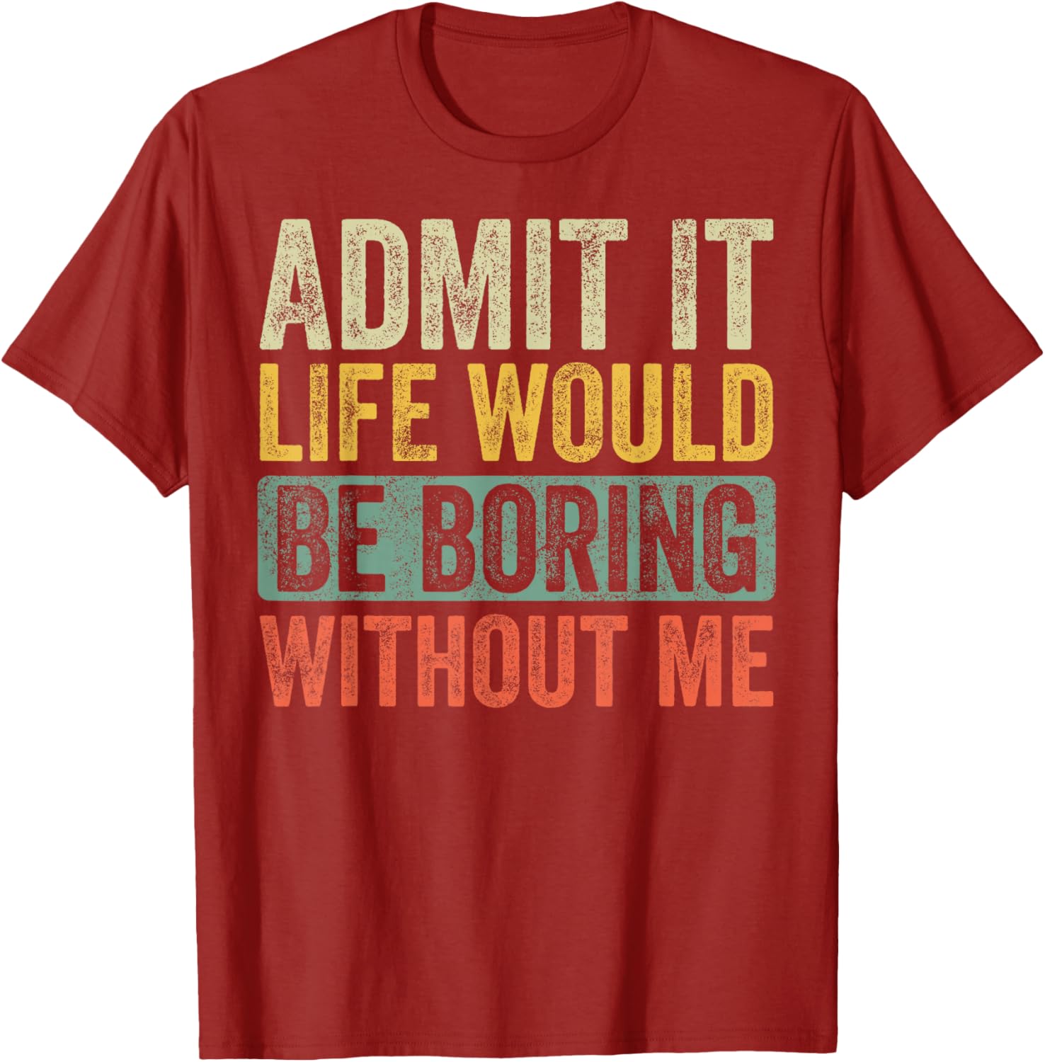Funny Retro Graphic T-Shirt Life Would Be Boring Without Me Unisex Black - 9
