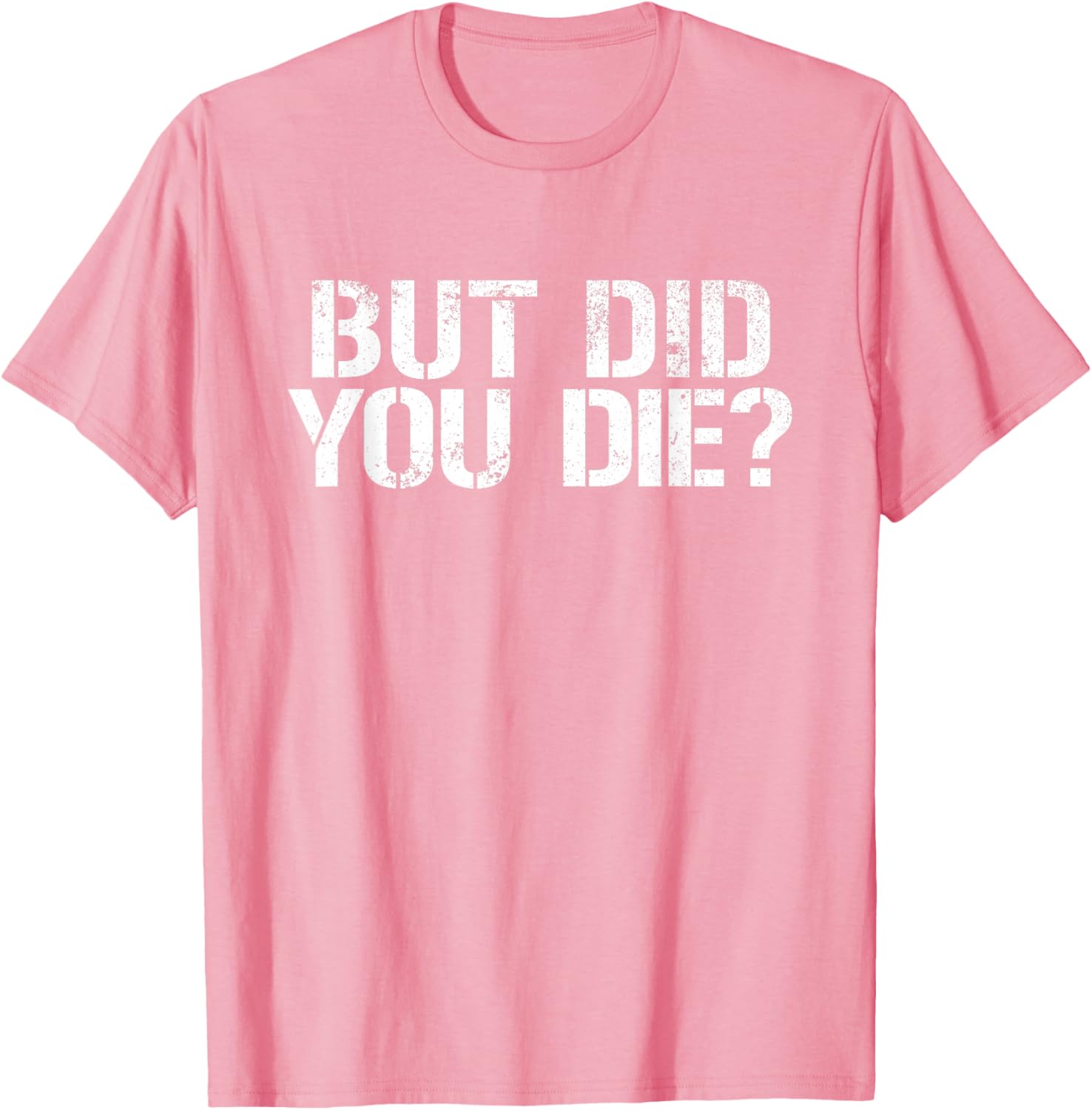 But Did You Die Workout T-Shirt for Fitness Enthusiasts and Military Fans - 19