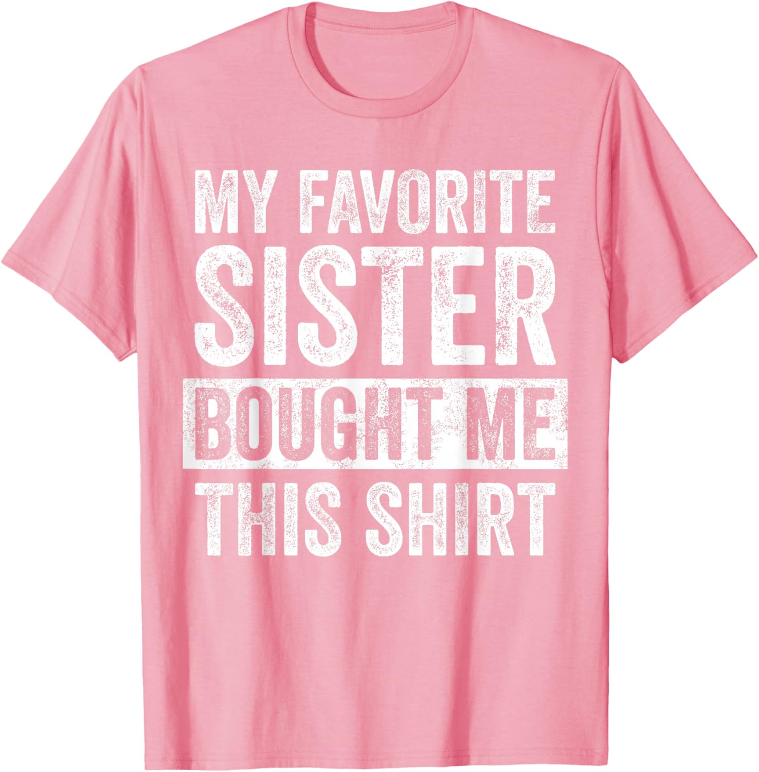 Funny Brother Joke T-Shirt My Favorite Sister Bought Me Gift Idea - 19