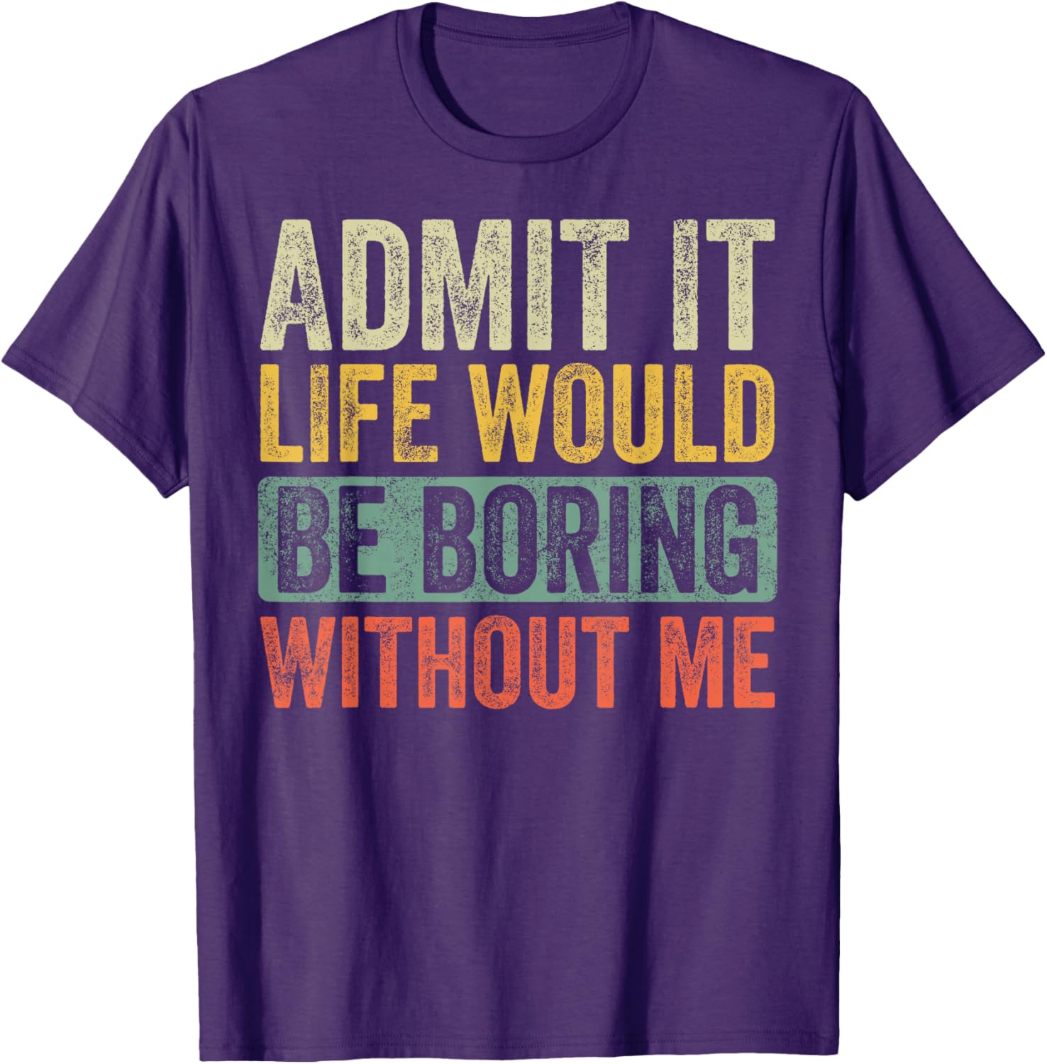 Funny Retro Graphic T-Shirt Life Would Be Boring Without Me Unisex Black - 13