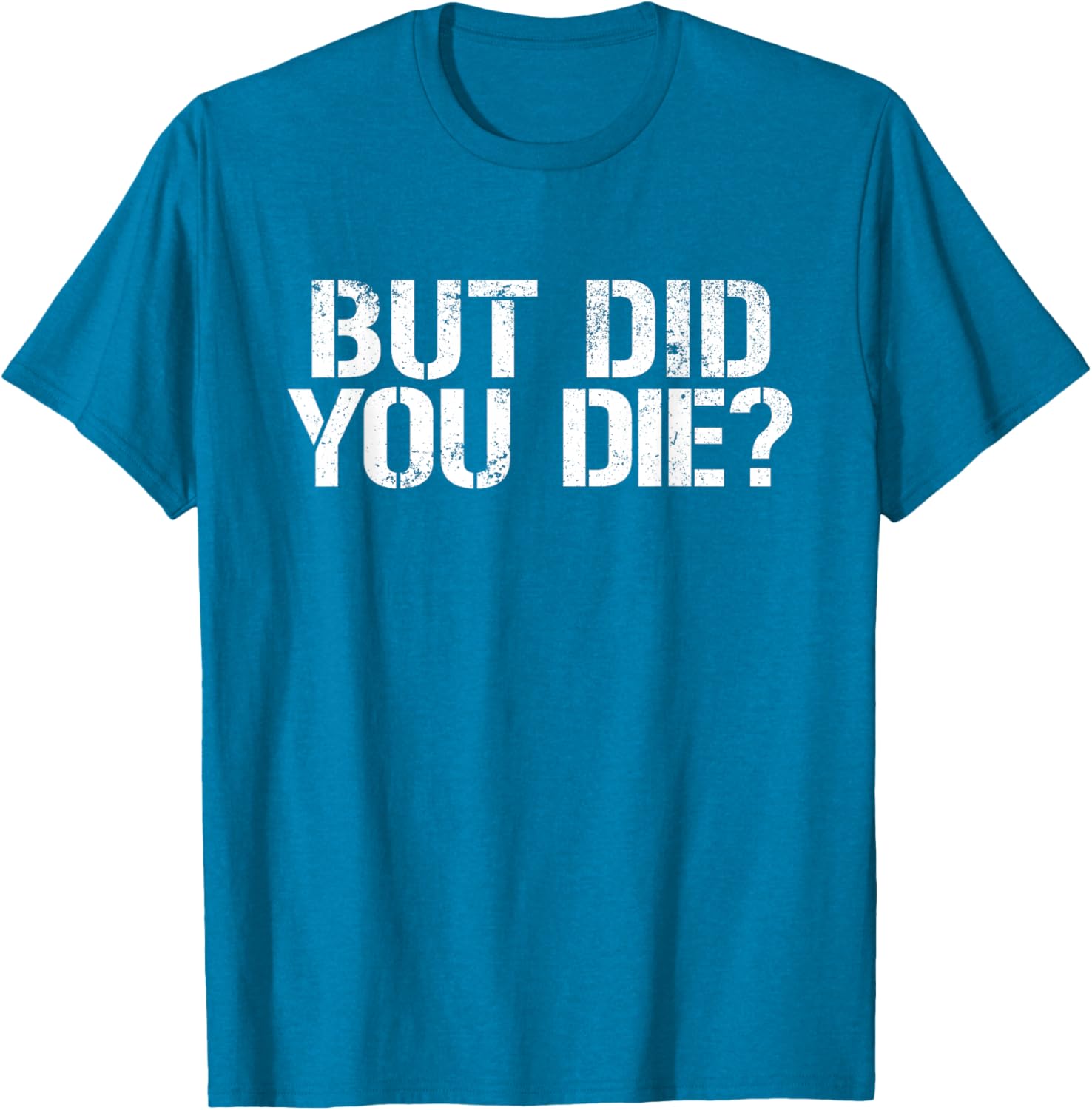 But Did You Die Workout T-Shirt for Fitness Enthusiasts and Military Fans - 1