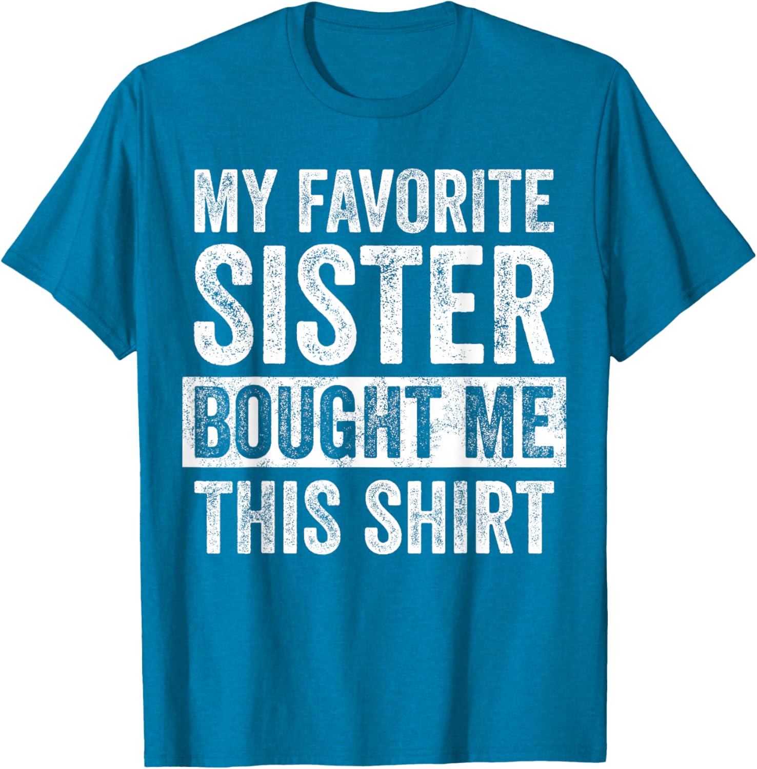Funny Brother Joke T-Shirt My Favorite Sister Bought Me Gift Idea - 24