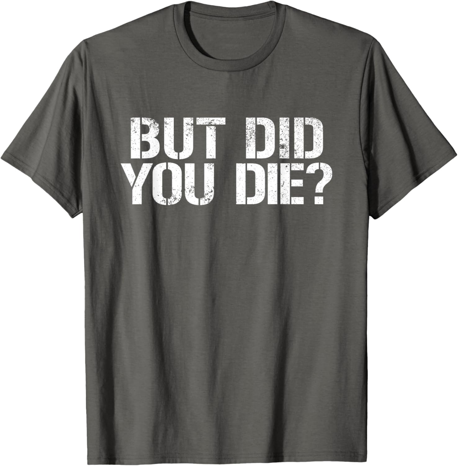 But Did You Die Workout T-Shirt for Fitness Enthusiasts and Military Fans - 9