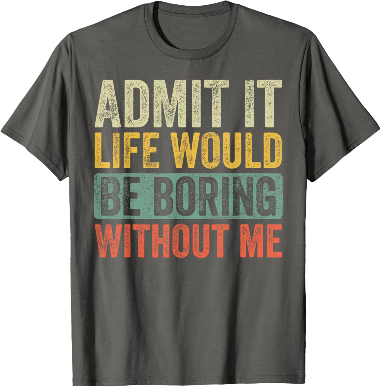 Funny Retro Graphic T-Shirt Life Would Be Boring Without Me Unisex Black - 10