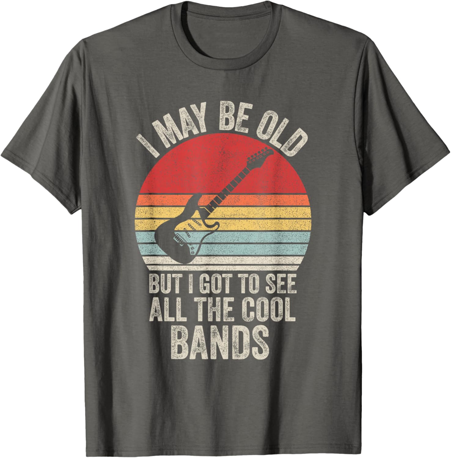 Vintage I May Be Old But I Got To See The Cool Bands T-Shirt - 1