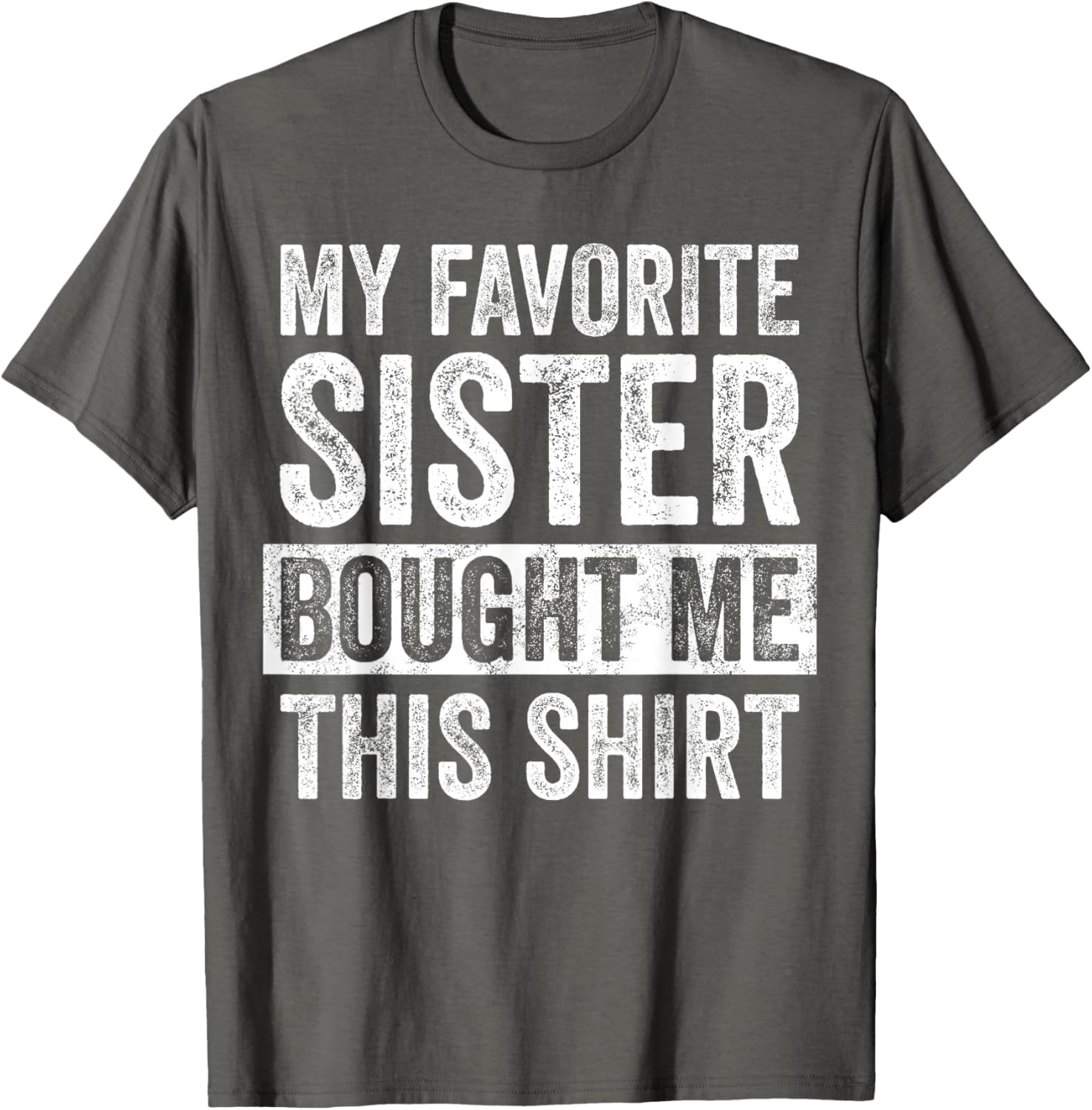 Funny Brother Joke T-Shirt My Favorite Sister Bought Me Gift Idea - 7
