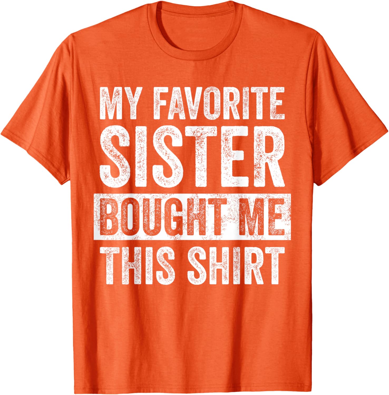 Funny Brother Joke T-Shirt My Favorite Sister Bought Me Gift Idea - 21