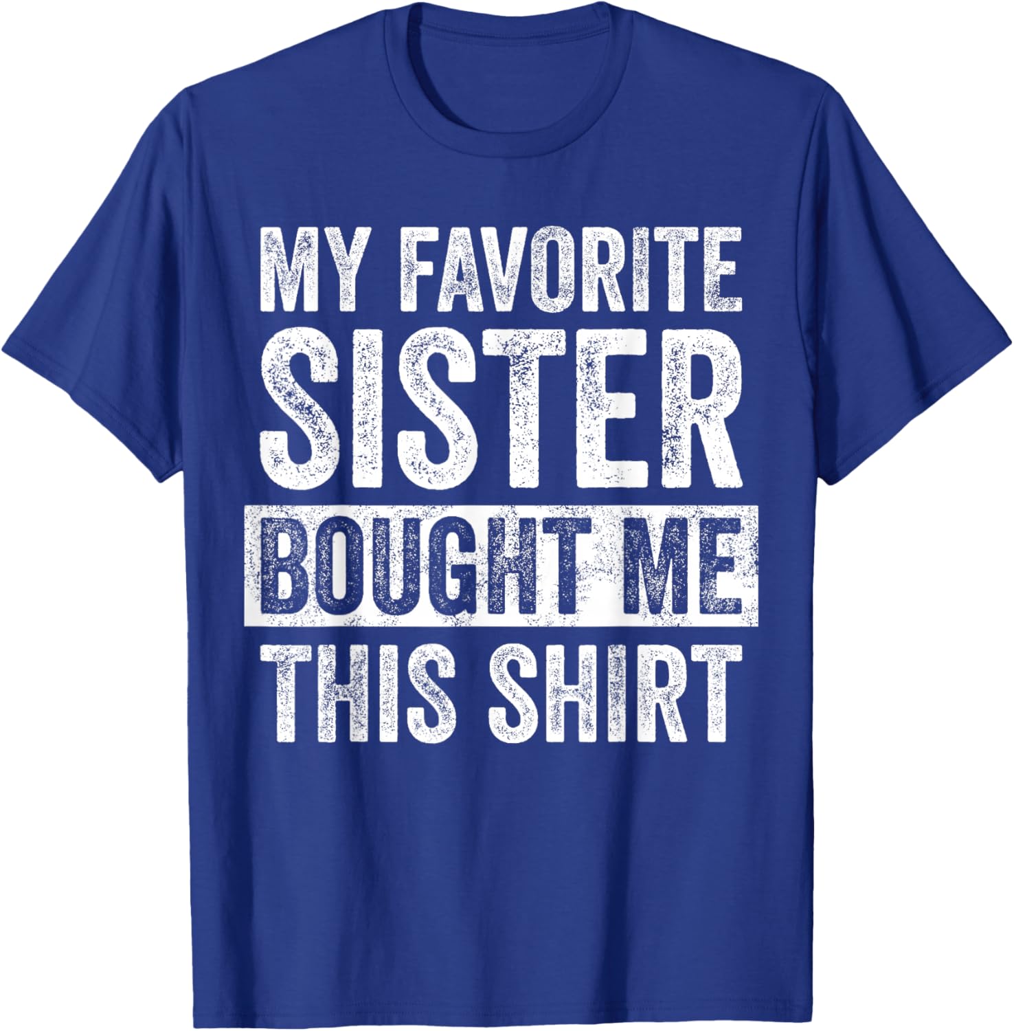 Funny Brother Joke T-Shirt My Favorite Sister Bought Me Gift Idea - 14