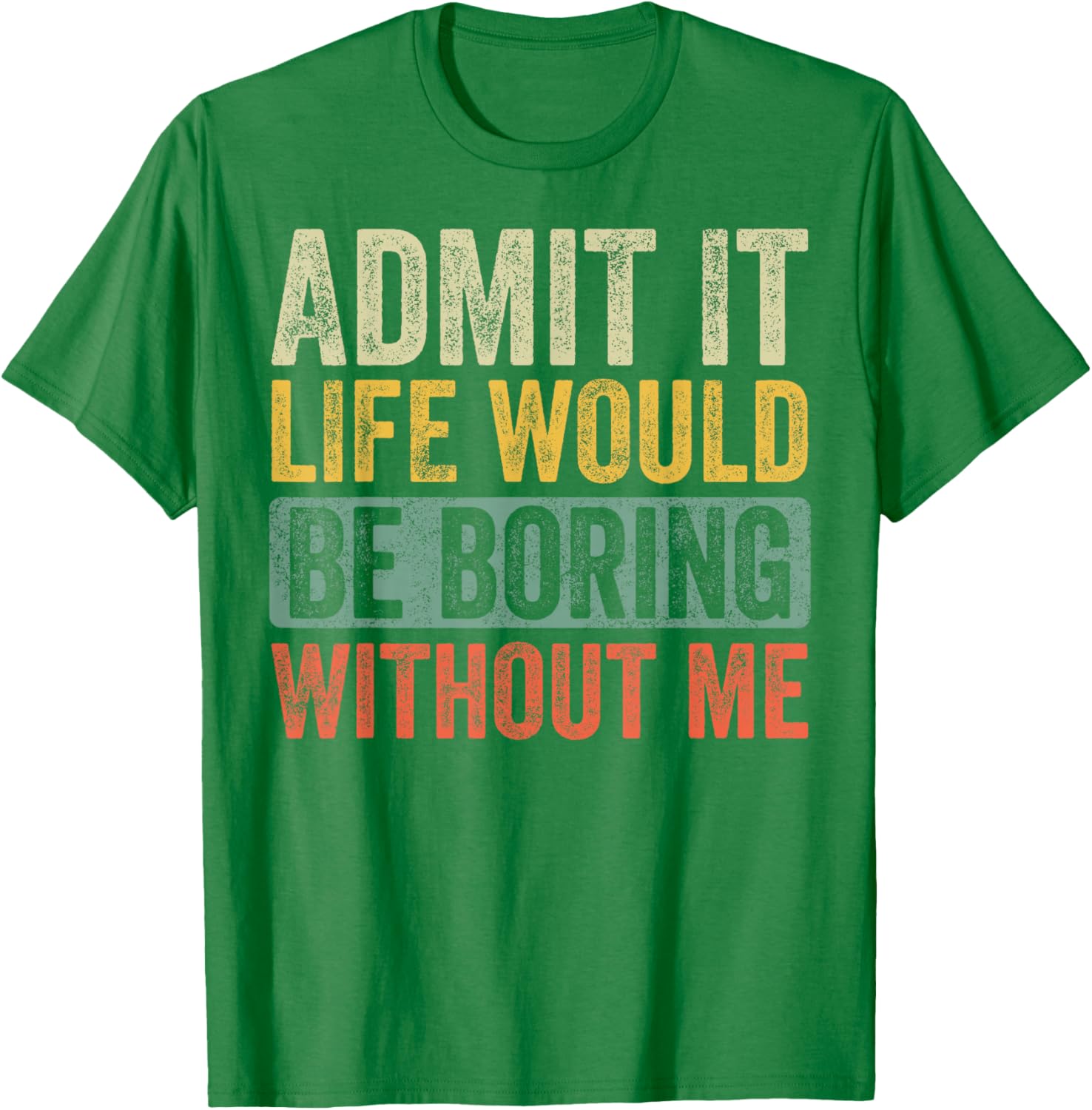 Funny Retro Graphic T-Shirt Life Would Be Boring Without Me Unisex Black - 19