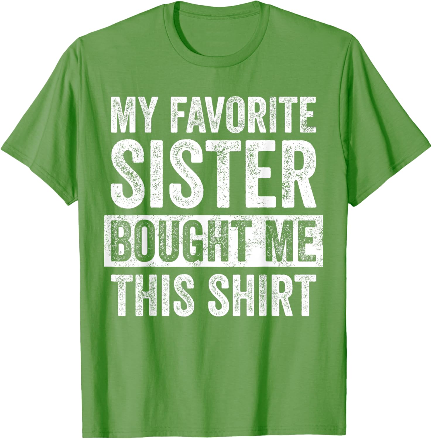 Funny Brother Joke T-Shirt My Favorite Sister Bought Me Gift Idea - 18