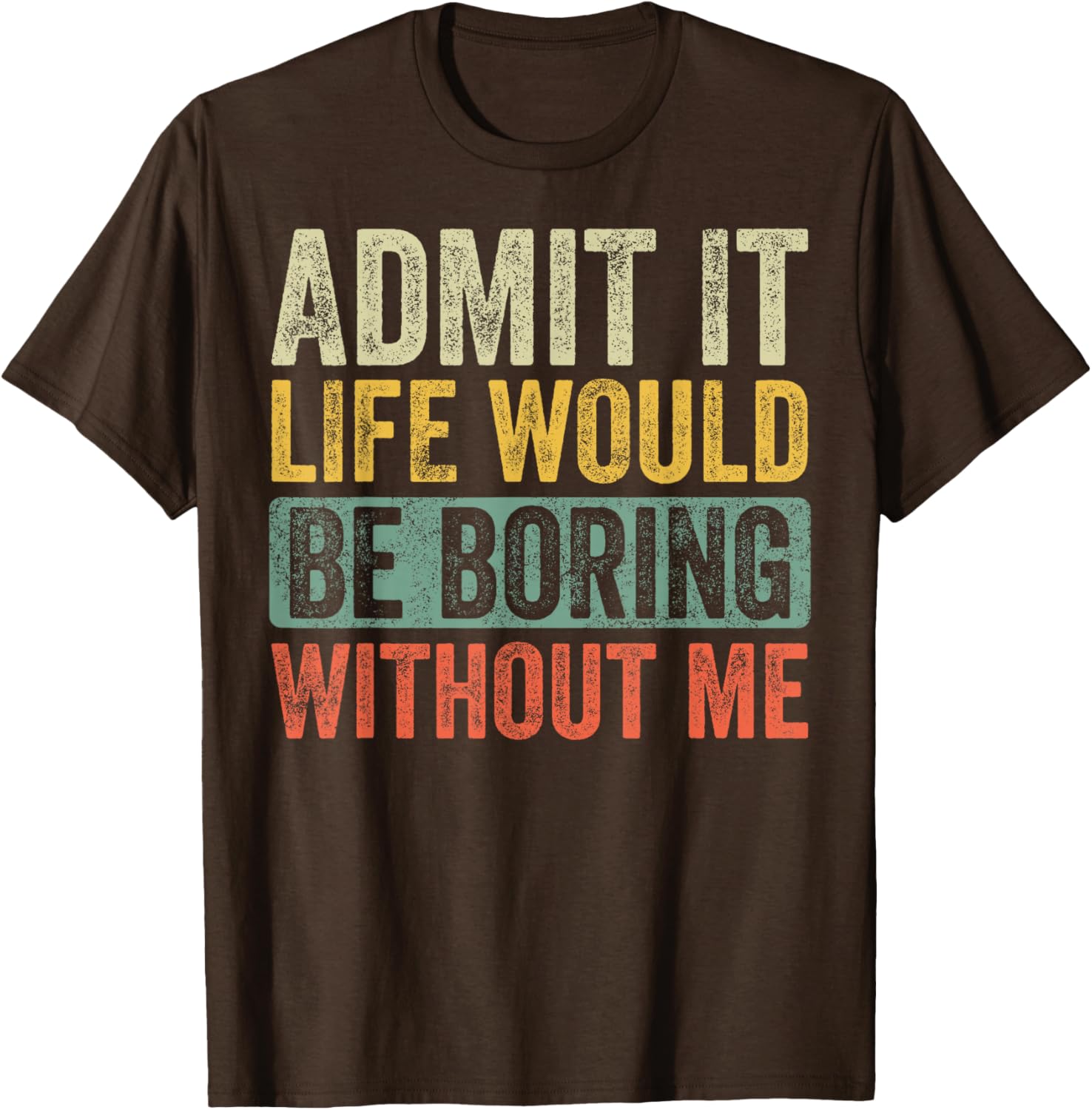 Funny Retro Graphic T-Shirt Life Would Be Boring Without Me Unisex Black - 18
