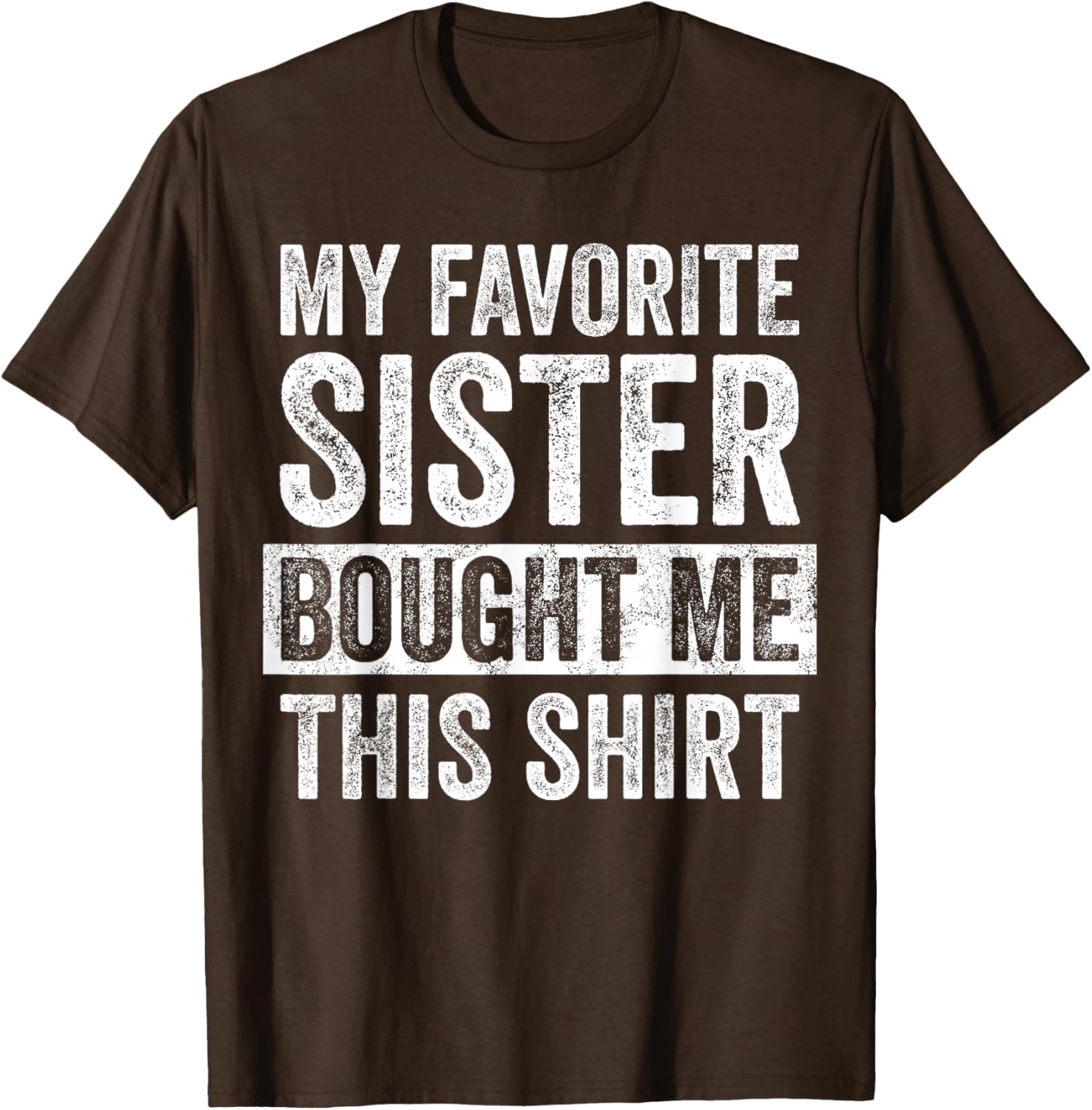 Funny Brother Joke T-Shirt My Favorite Sister Bought Me Gift Idea - 10