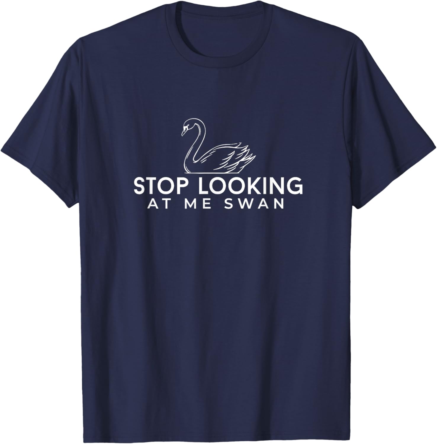 Funny Stop Looking at Me Swan T-Shirt for Animal Lovers and Humor Fans - 16