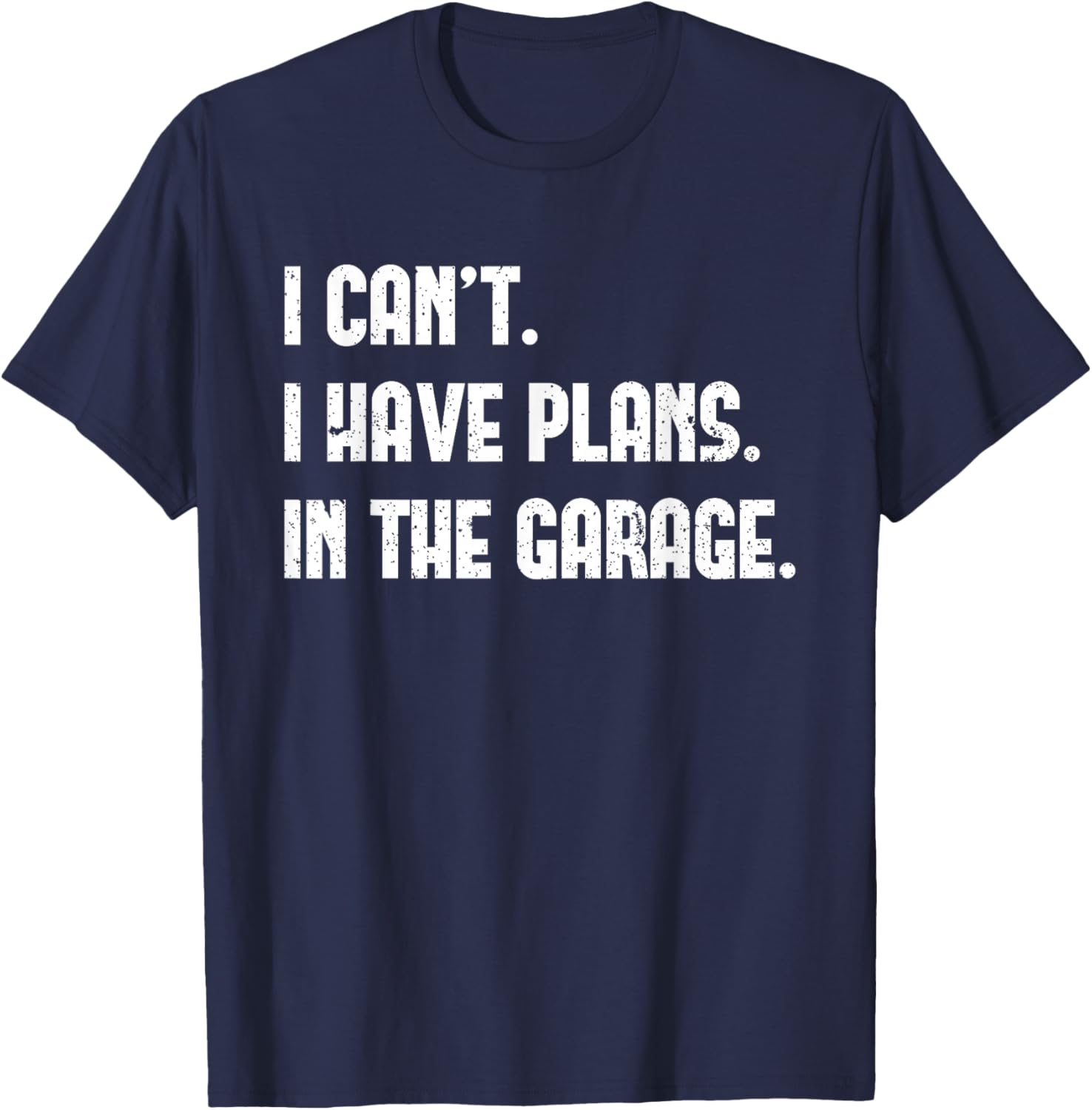 I Cant I Have Plans In The Garage Car Mechanics Father's Day T-Shirt - 7