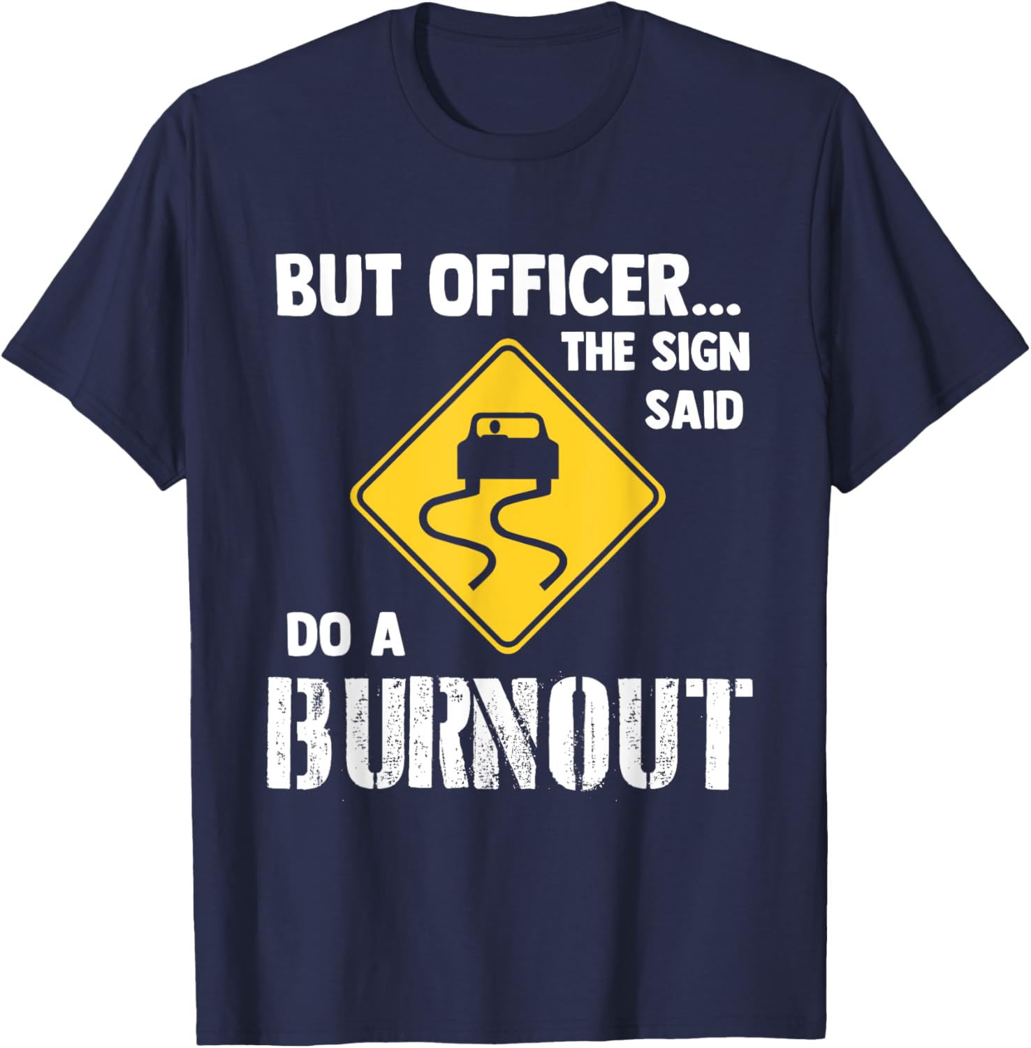 Funny Car T-Shirt - But Officer the Sign Said Do a Burnout Humor Tee - 4