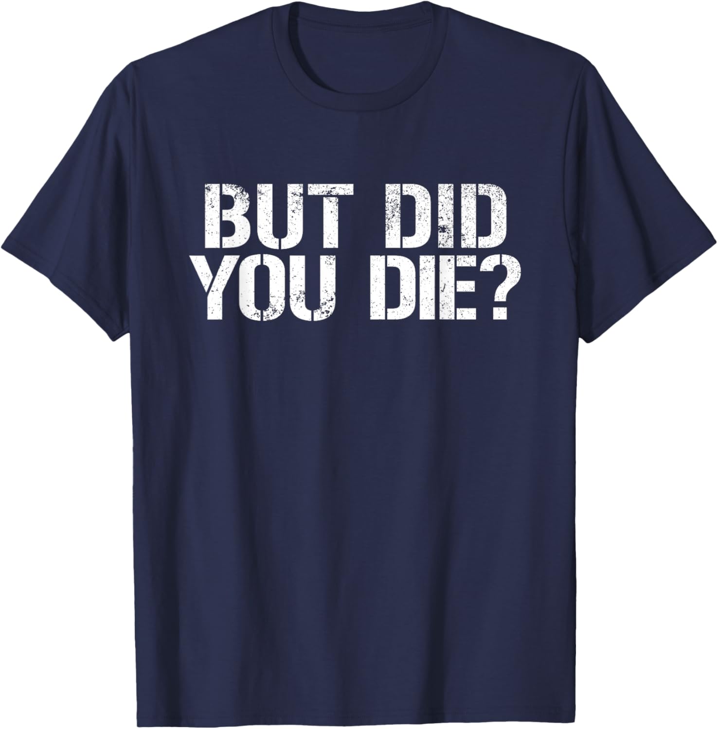 But Did You Die Workout T-Shirt for Fitness Enthusiasts and Military Fans - 14