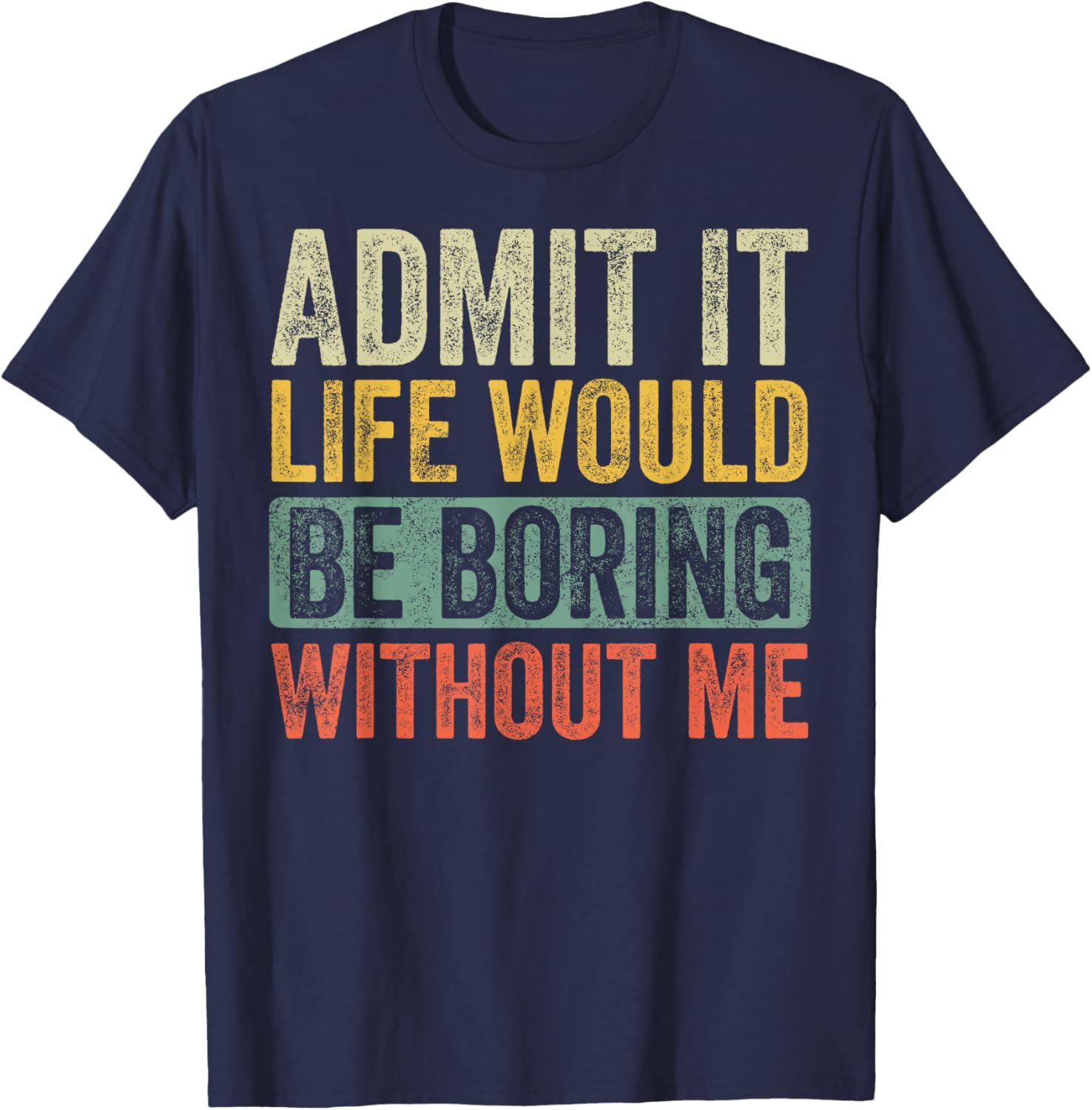 Funny Retro Graphic T-Shirt Life Would Be Boring Without Me Unisex Black - 16