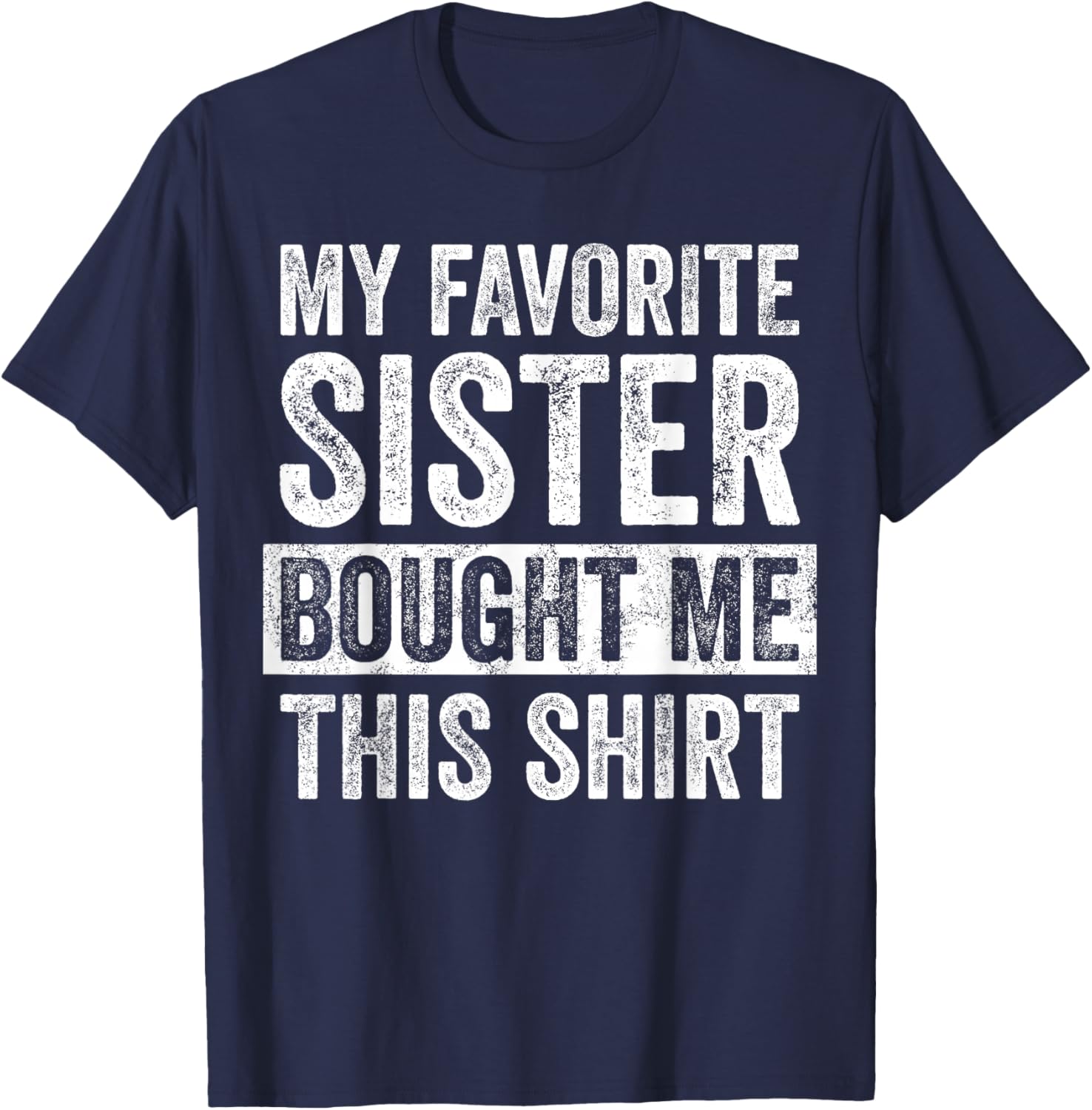 Funny Brother Joke T-Shirt My Favorite Sister Bought Me Gift Idea - 6