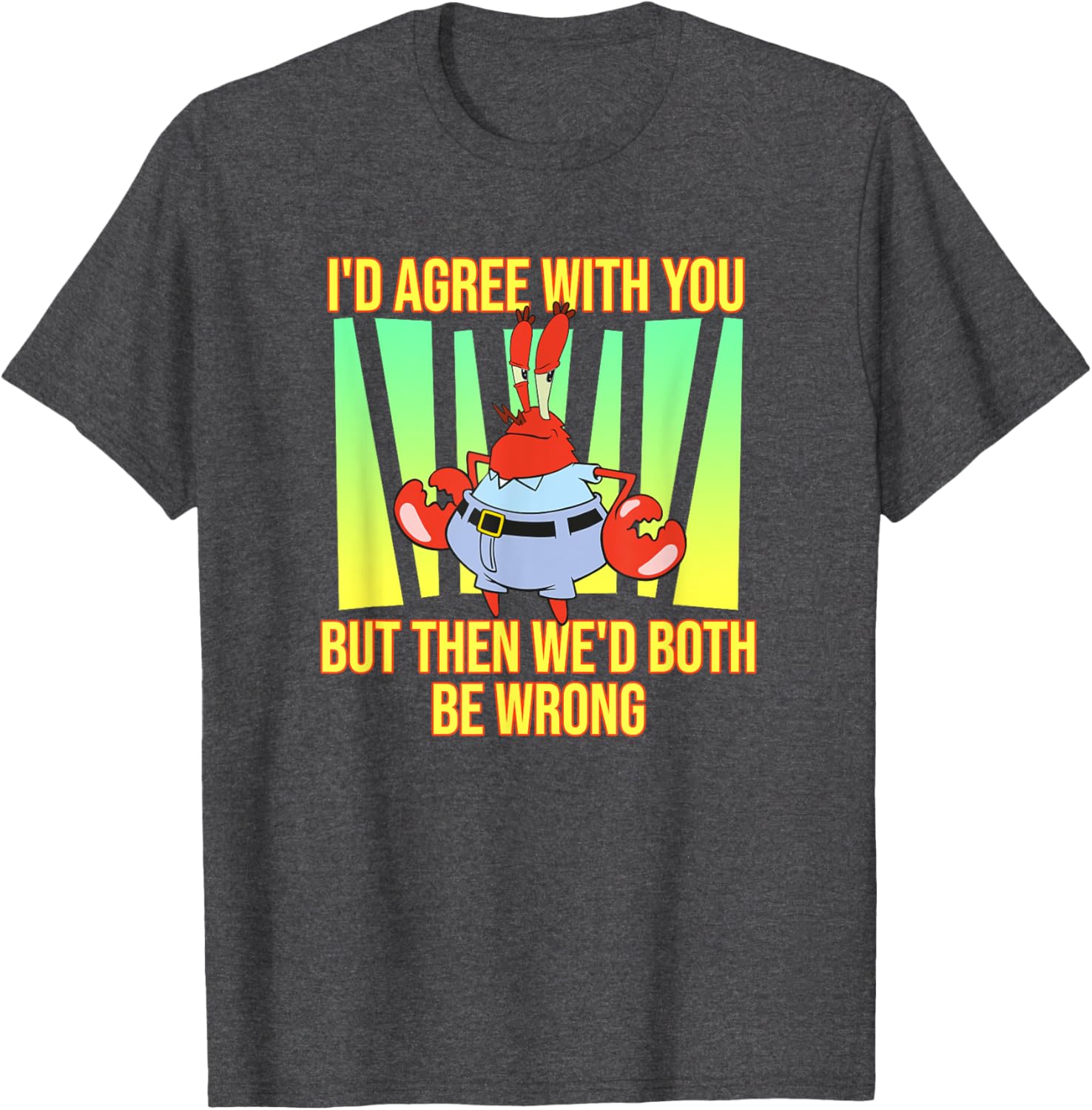 Mademark SpongeBob SquarePants Eugene Krabs Both Be Wrong T-Shirt - 4