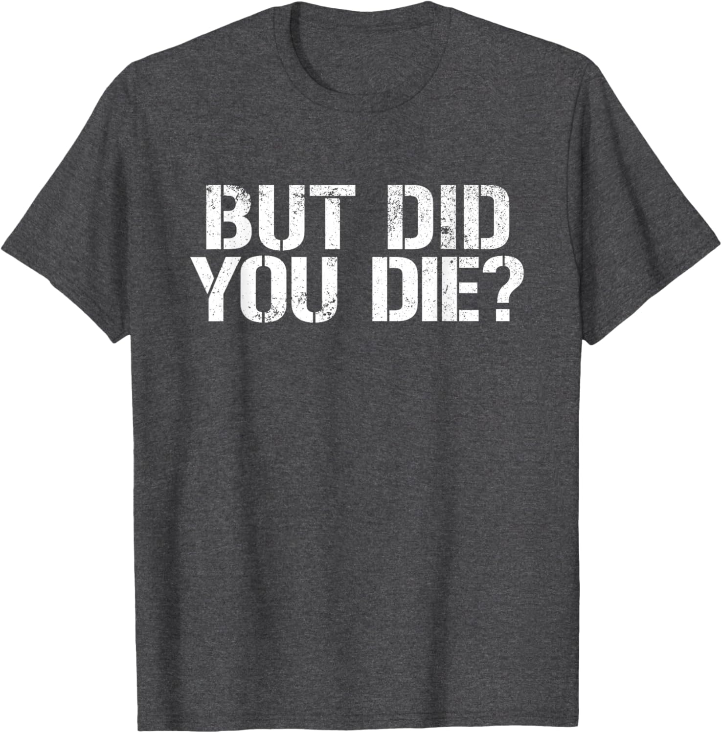 But Did You Die Workout T-Shirt for Fitness Enthusiasts and Military Fans - 25