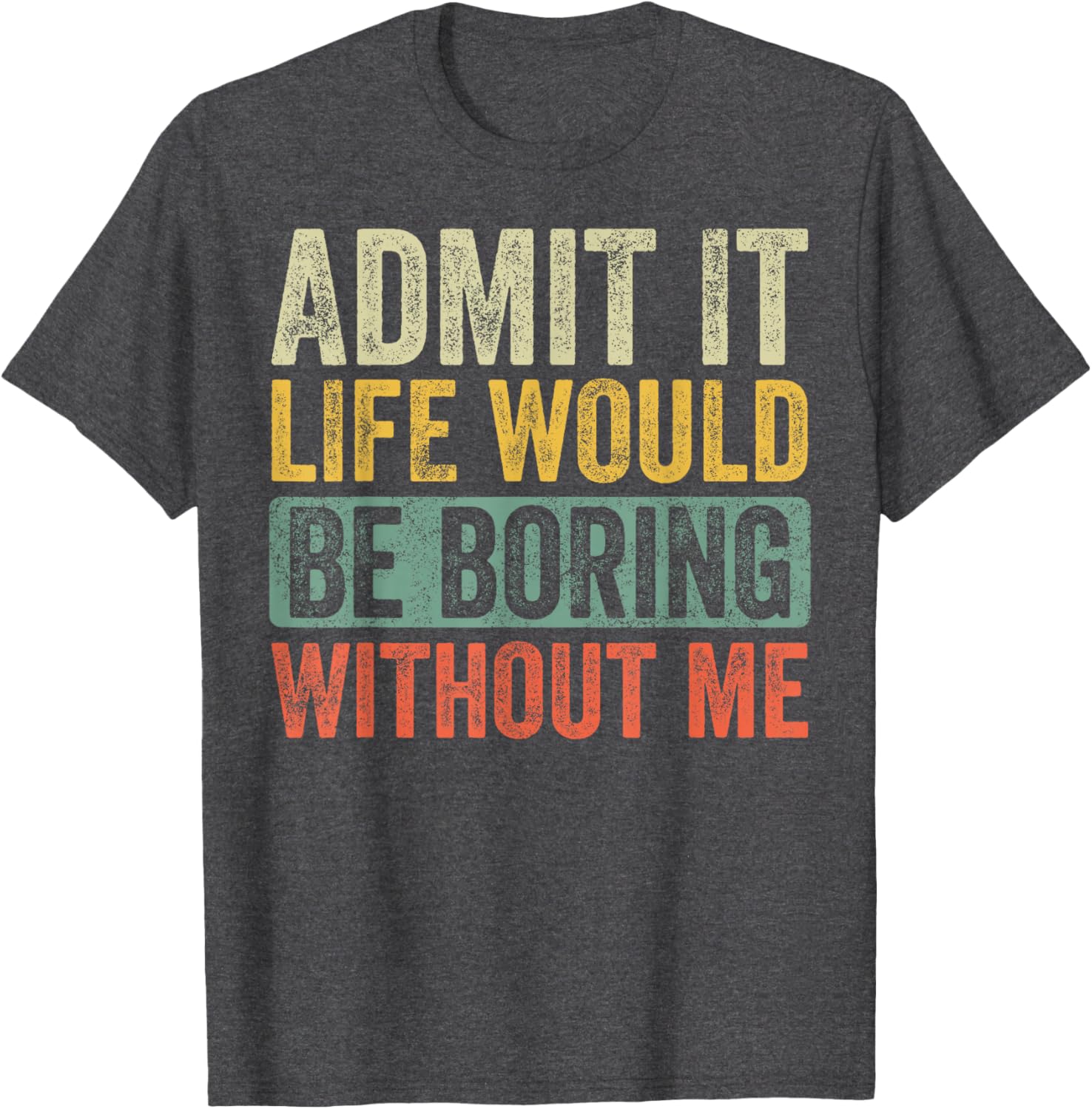 Funny Retro Graphic T-Shirt Life Would Be Boring Without Me Unisex Black - 17