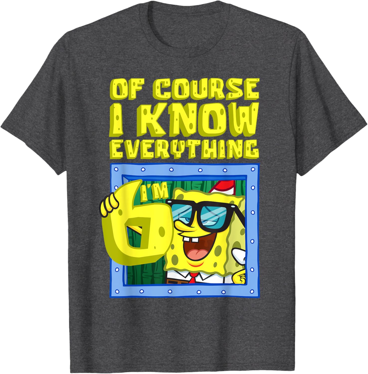 Mademark SpongeBob I Know Everything I'm 6 Funny Birthday T-Shirt - 3
