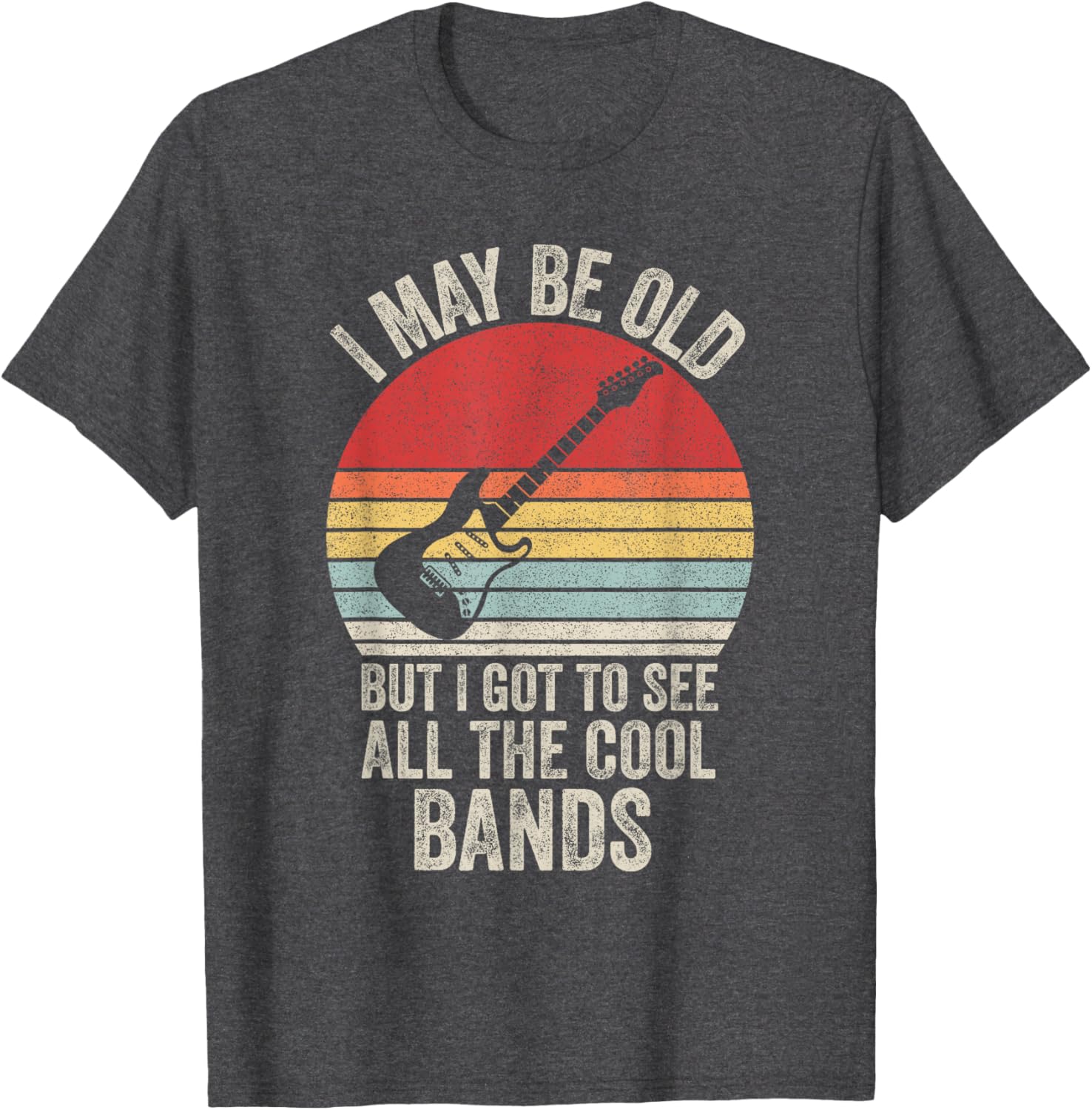Vintage I May Be Old But I Got To See The Cool Bands T-Shirt - 7