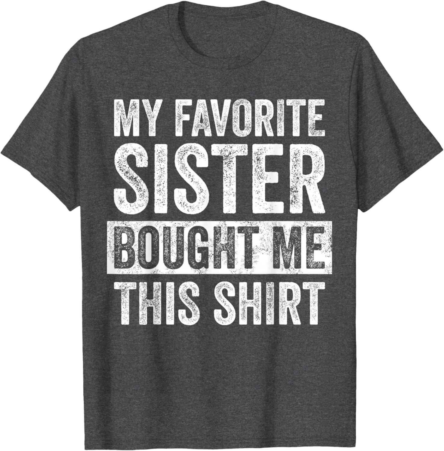 Funny Brother Joke T-Shirt My Favorite Sister Bought Me Gift Idea - 20