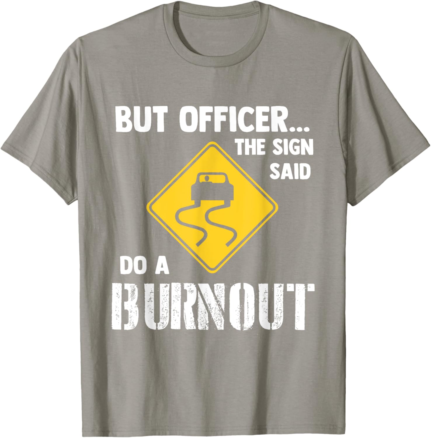 Funny Car T-Shirt - But Officer the Sign Said Do a Burnout Humor Tee - 1