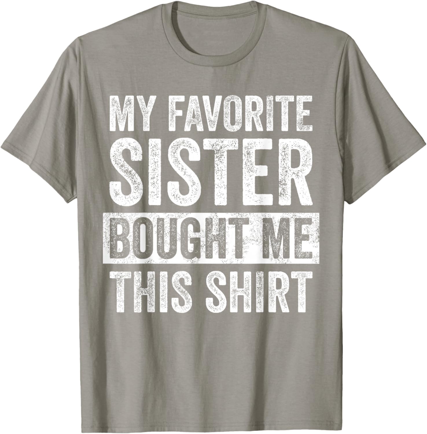 Funny Brother Joke T-Shirt My Favorite Sister Bought Me Gift Idea - 13