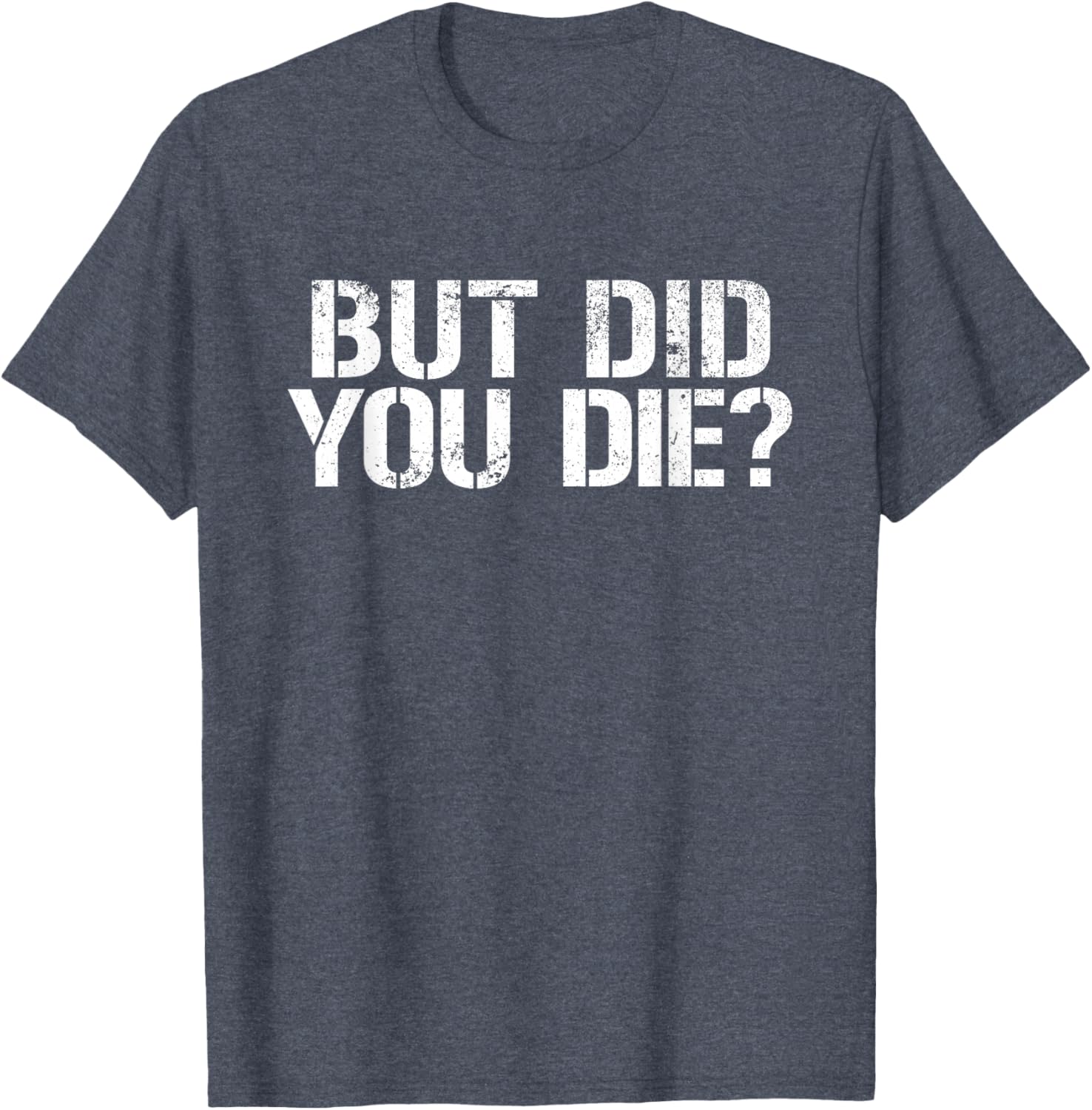 But Did You Die Workout T-Shirt for Fitness Enthusiasts and Military Fans - 22