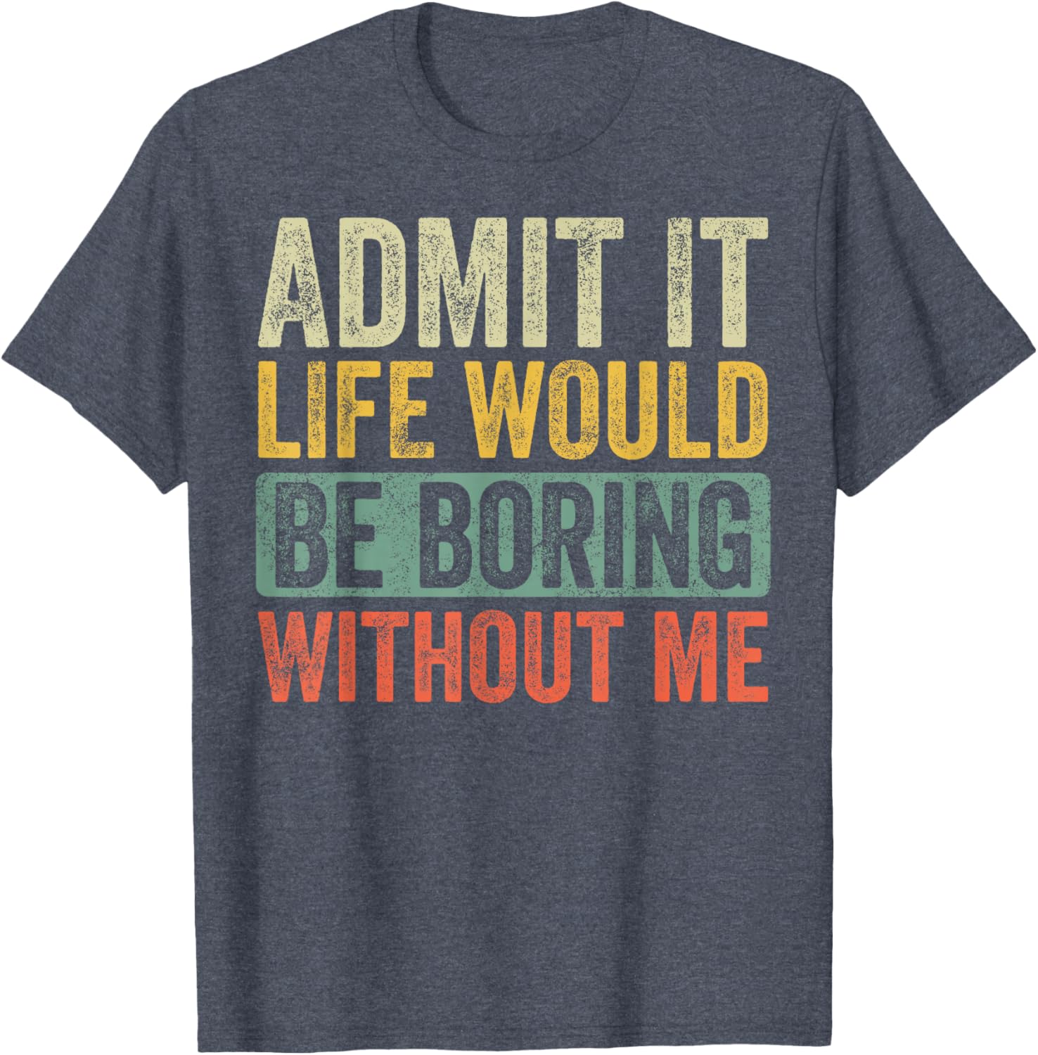 Funny Retro Graphic T-Shirt Life Would Be Boring Without Me Unisex Black - 15