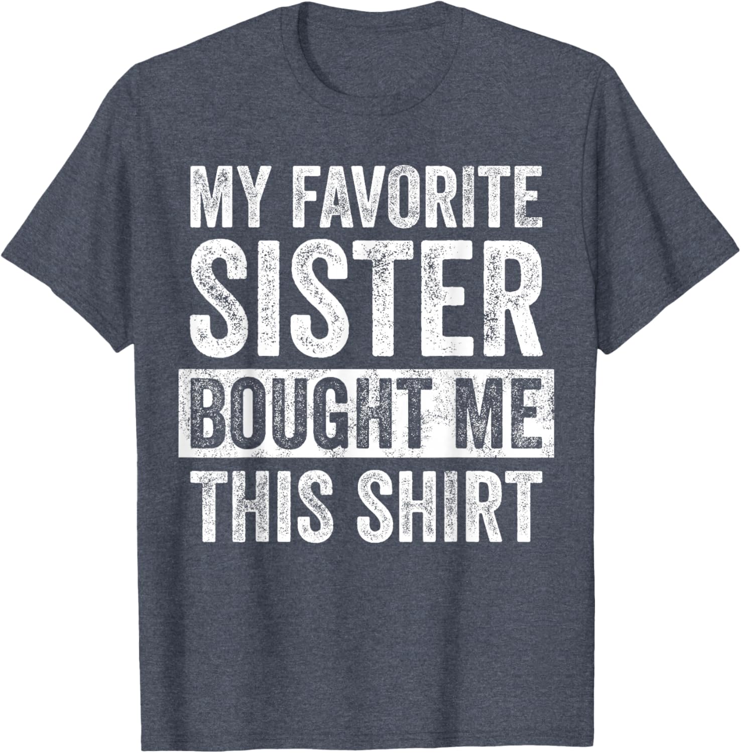 Funny Brother Joke T-Shirt My Favorite Sister Bought Me Gift Idea - 1