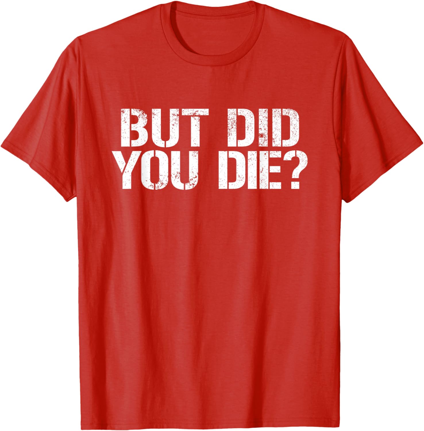 But Did You Die Workout T-Shirt for Fitness Enthusiasts and Military Fans - 13