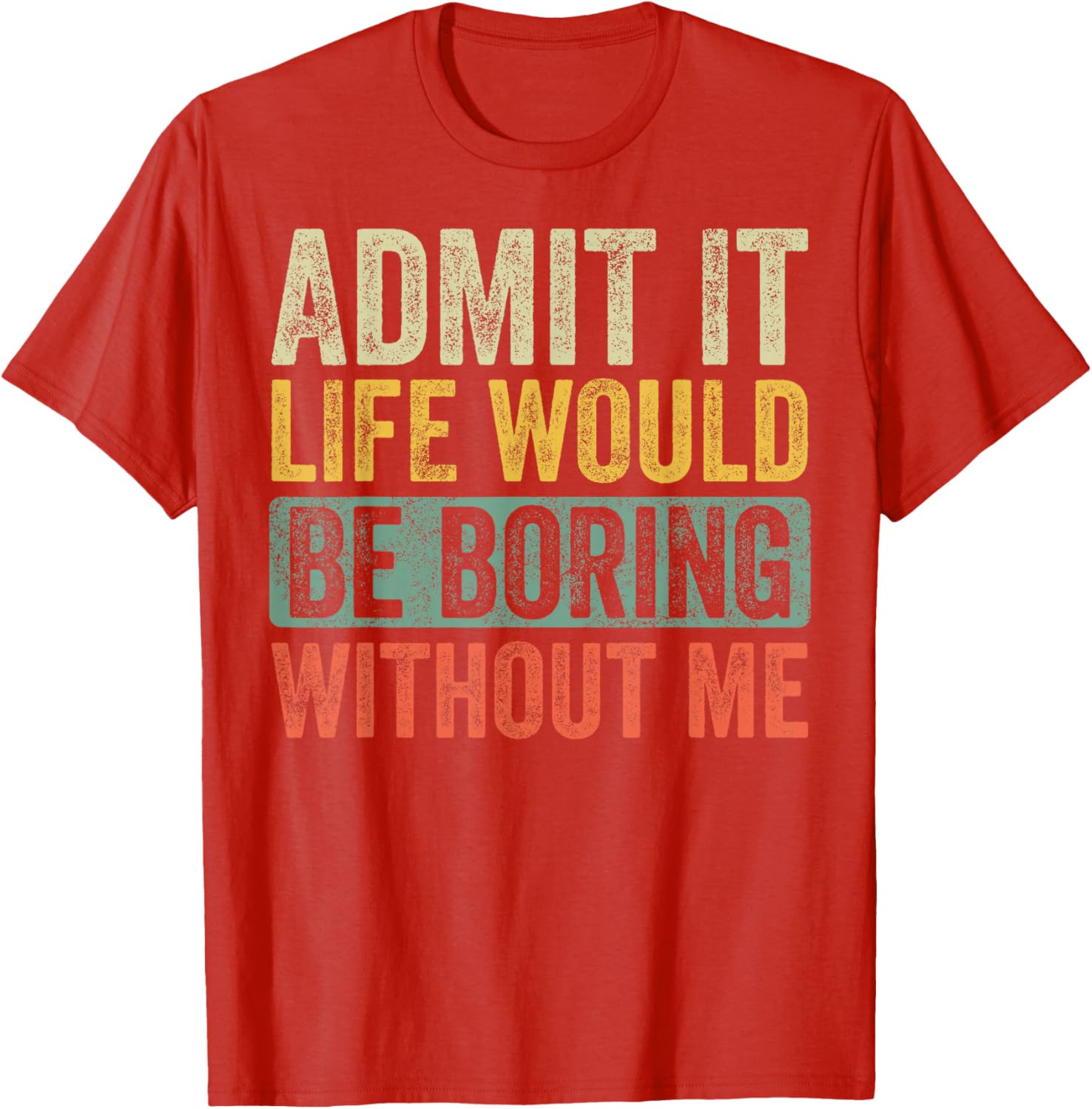 Funny Retro Graphic T-Shirt Life Would Be Boring Without Me Unisex Black - 14