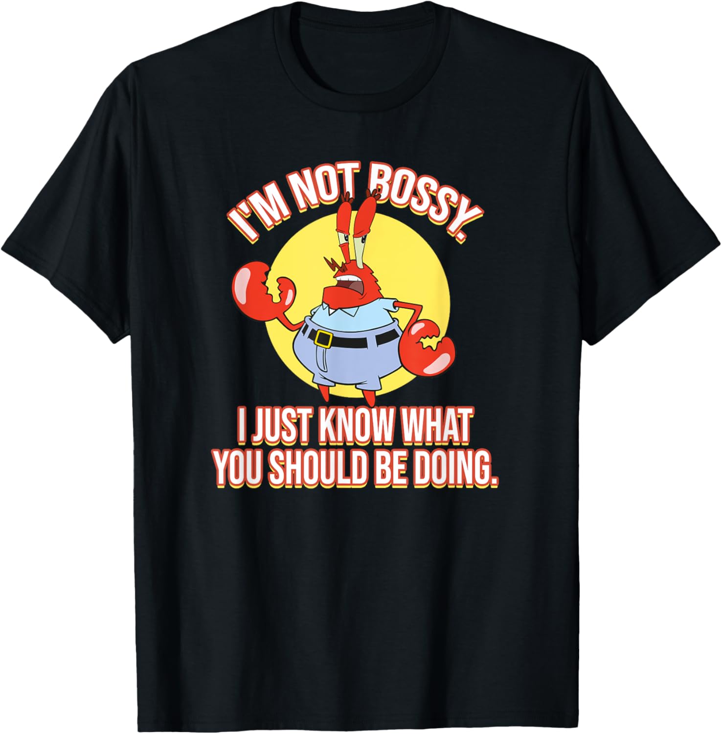 Mademark x SpongeBob SquarePants Krabs I'm Not Bossy T-Shirt for Fun Fashion - 5
