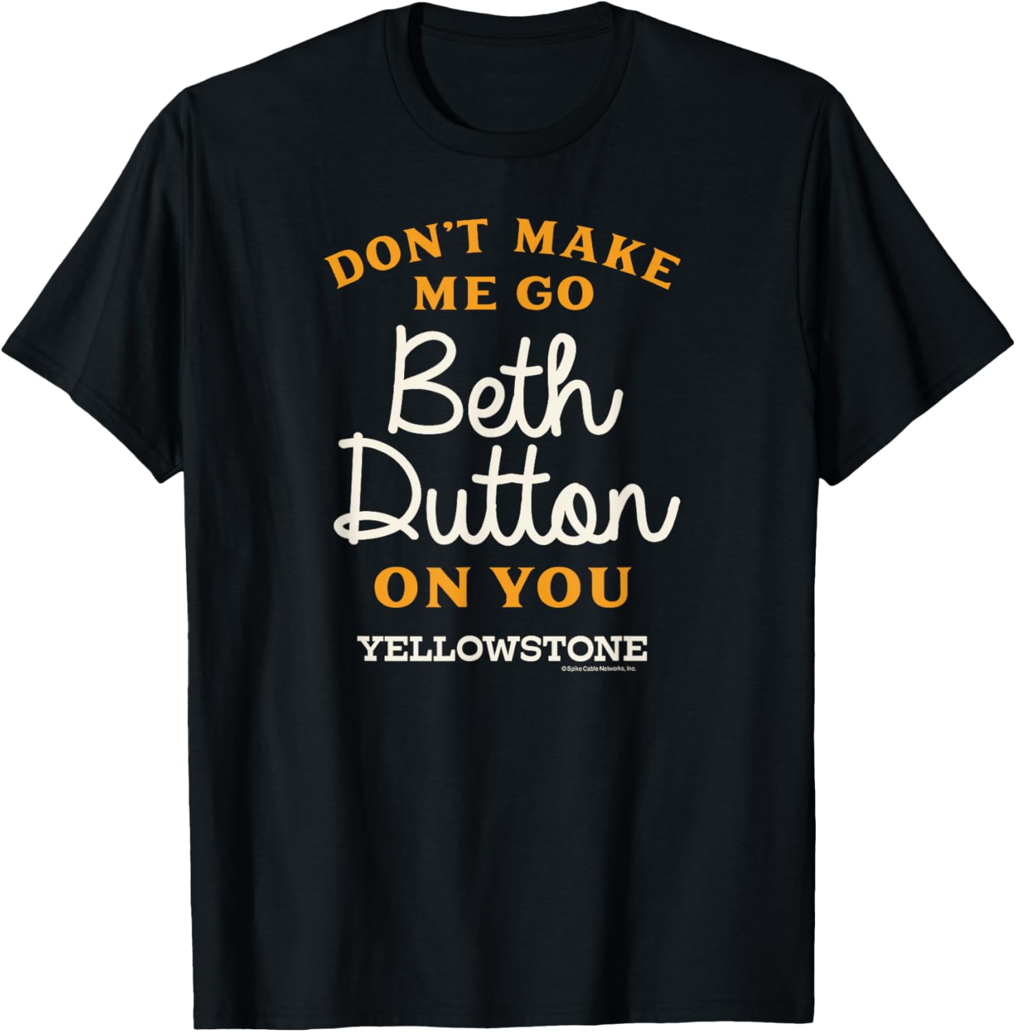 Yellowstone Don't Make Me Go Beth Dutton T-Shirt for Fans and Fashion Lovers - 4