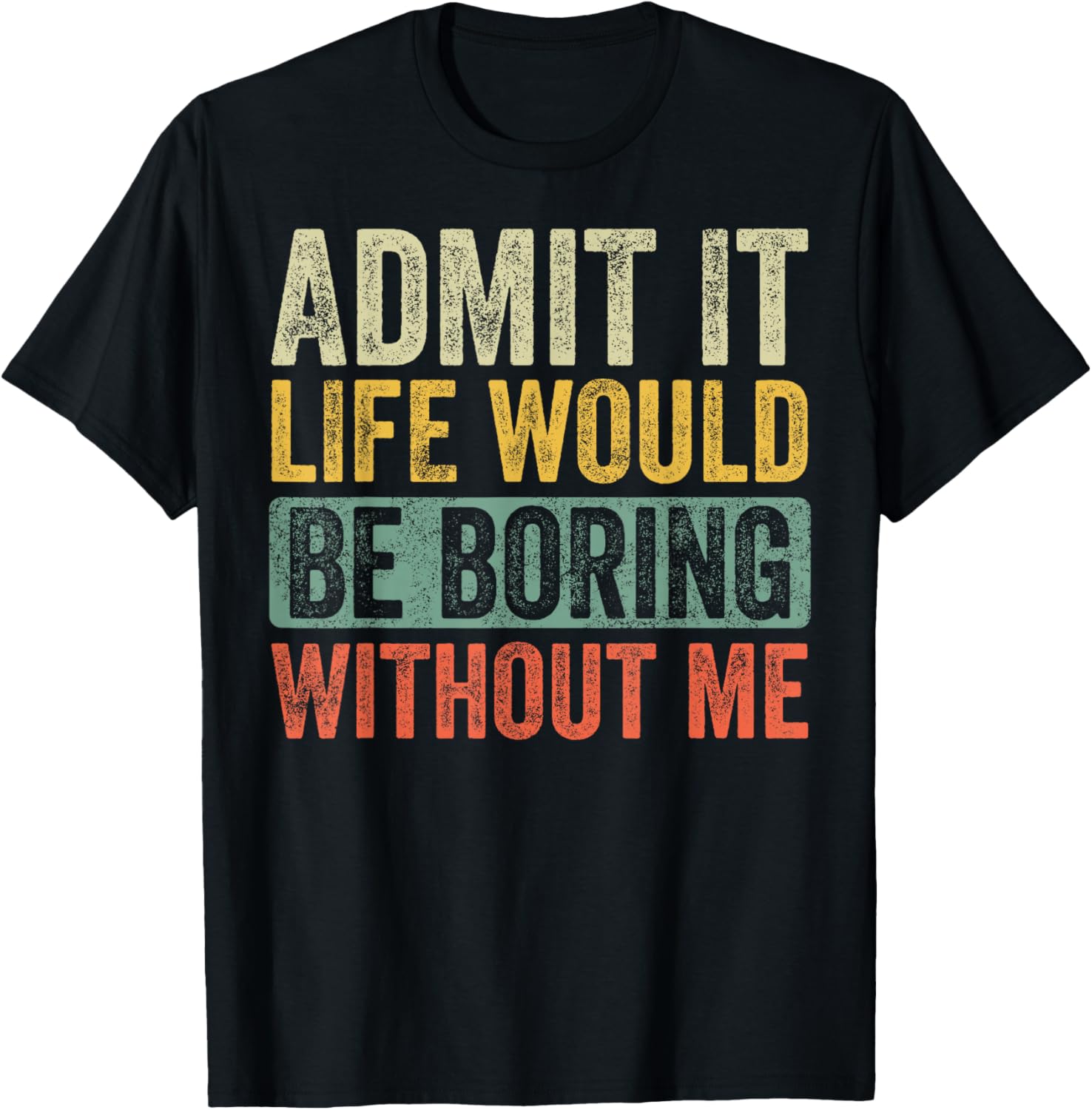 Funny Retro Graphic T-Shirt Life Would Be Boring Without Me Unisex Black - 7