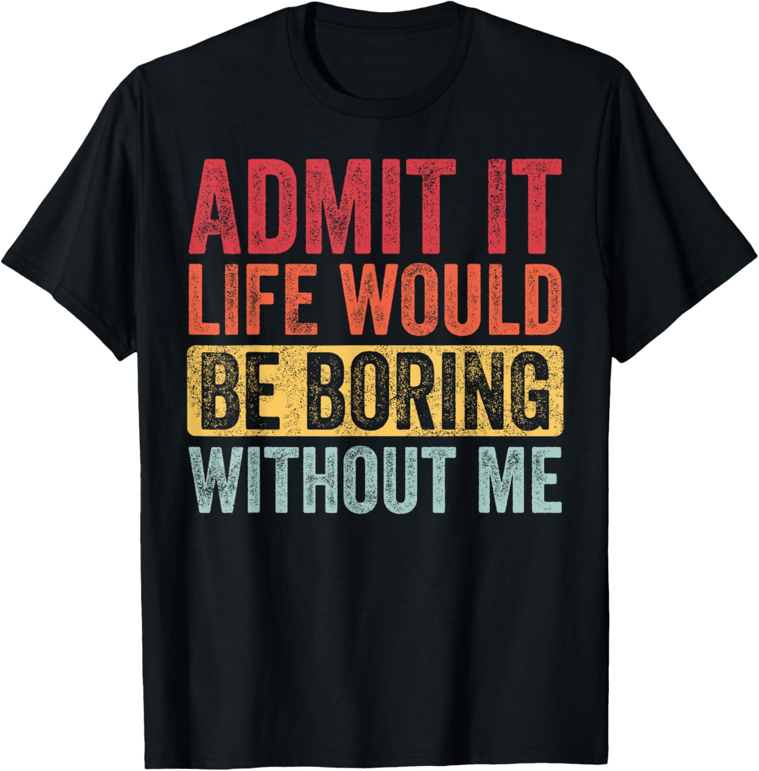 Funny Retro Graphic T-Shirt Life Would Be Boring Without Me Unisex Black Small - 13