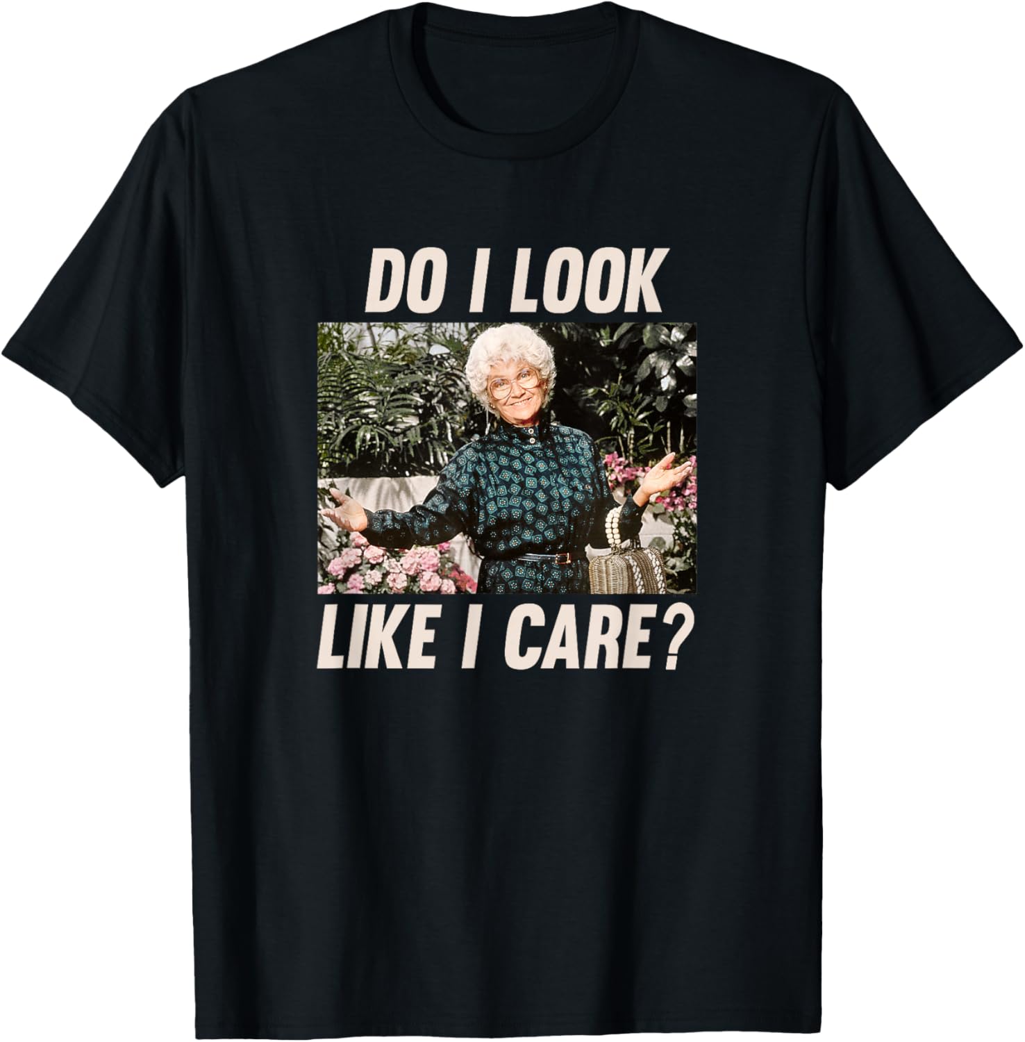 Sophia Golden Girls Do I Look Like I Care T-Shirt Funny Women's Apparel - 10