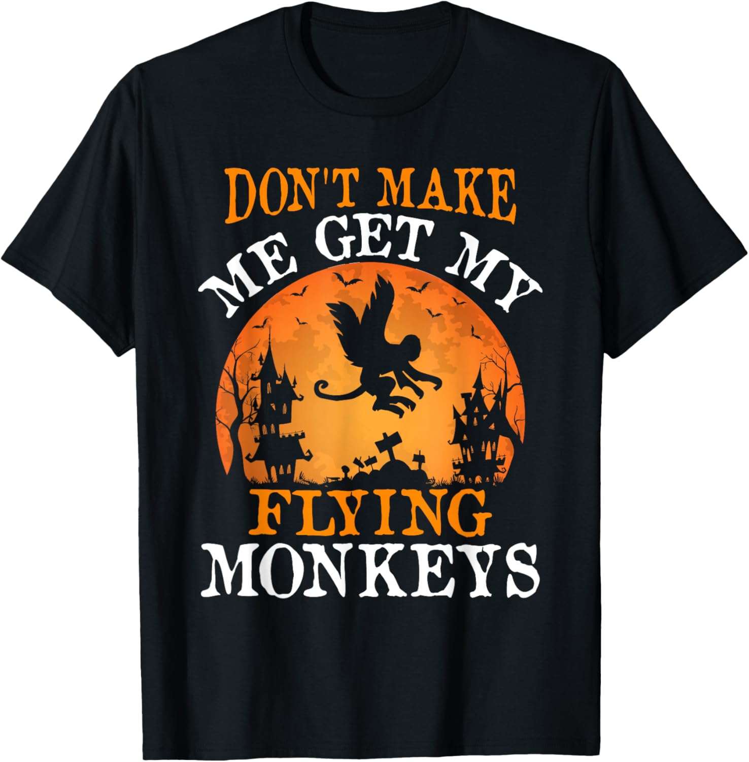 Don't Make Me Get My Flying Monkeys T-Shirt Fun Graphic Tee for Fans - 1