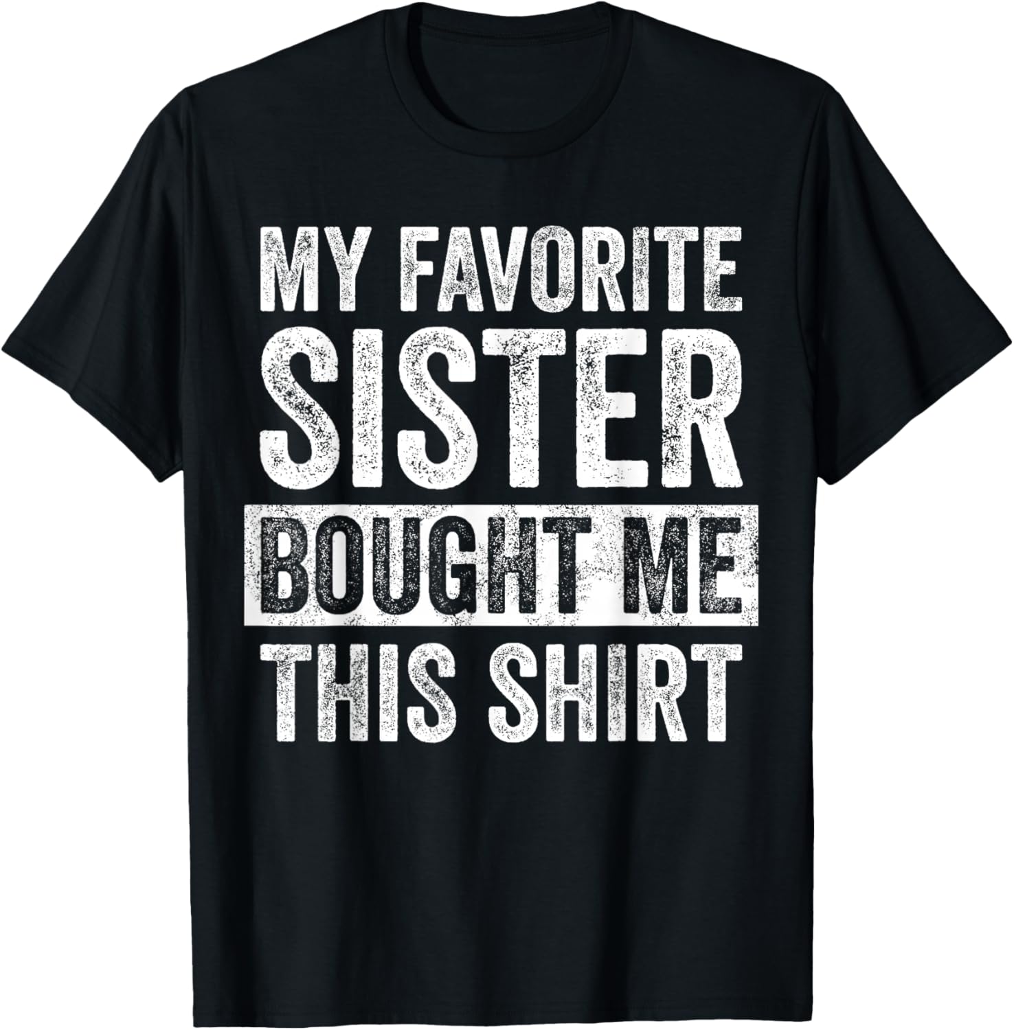 Funny Brother Joke T-Shirt My Favorite Sister Bought Me Gift Idea - 5